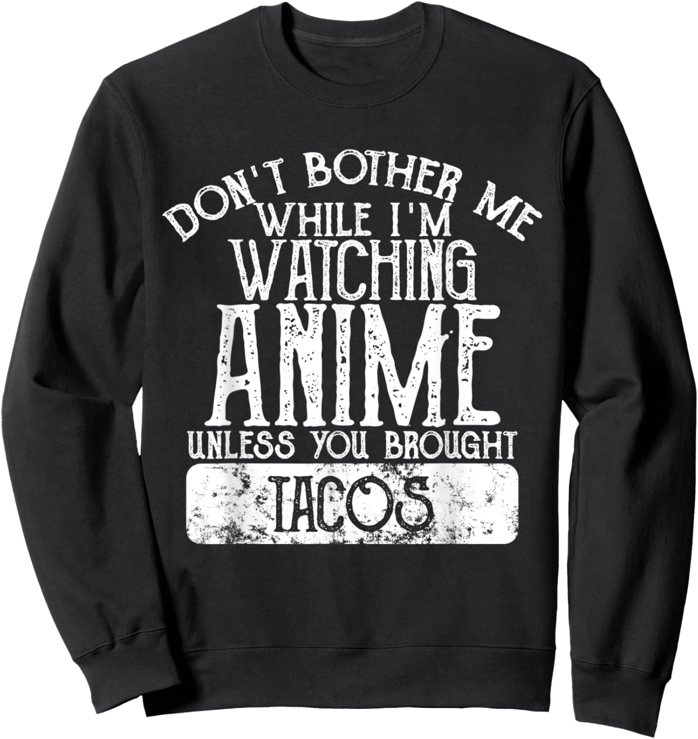 Don't Bother Me While I'm Watching Anime Unless Tacos Sweatshirt - Sweatshirt | Black