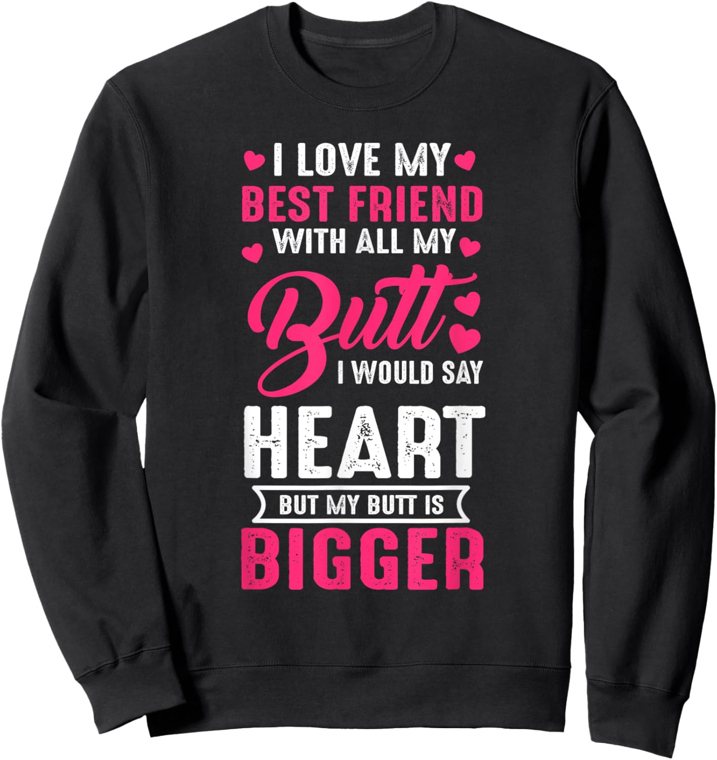 I Love Best Friend With All My Butt Would Say Heart funny Sweatshirt - Sweatshirt | Black