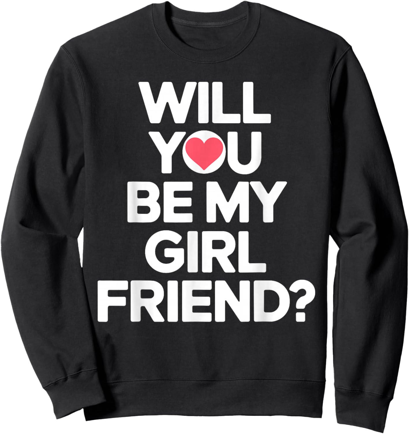 Will You Be My Girlfriend Unique Girlfriend Proposal Sweatshirt - Sweatshirt | Black