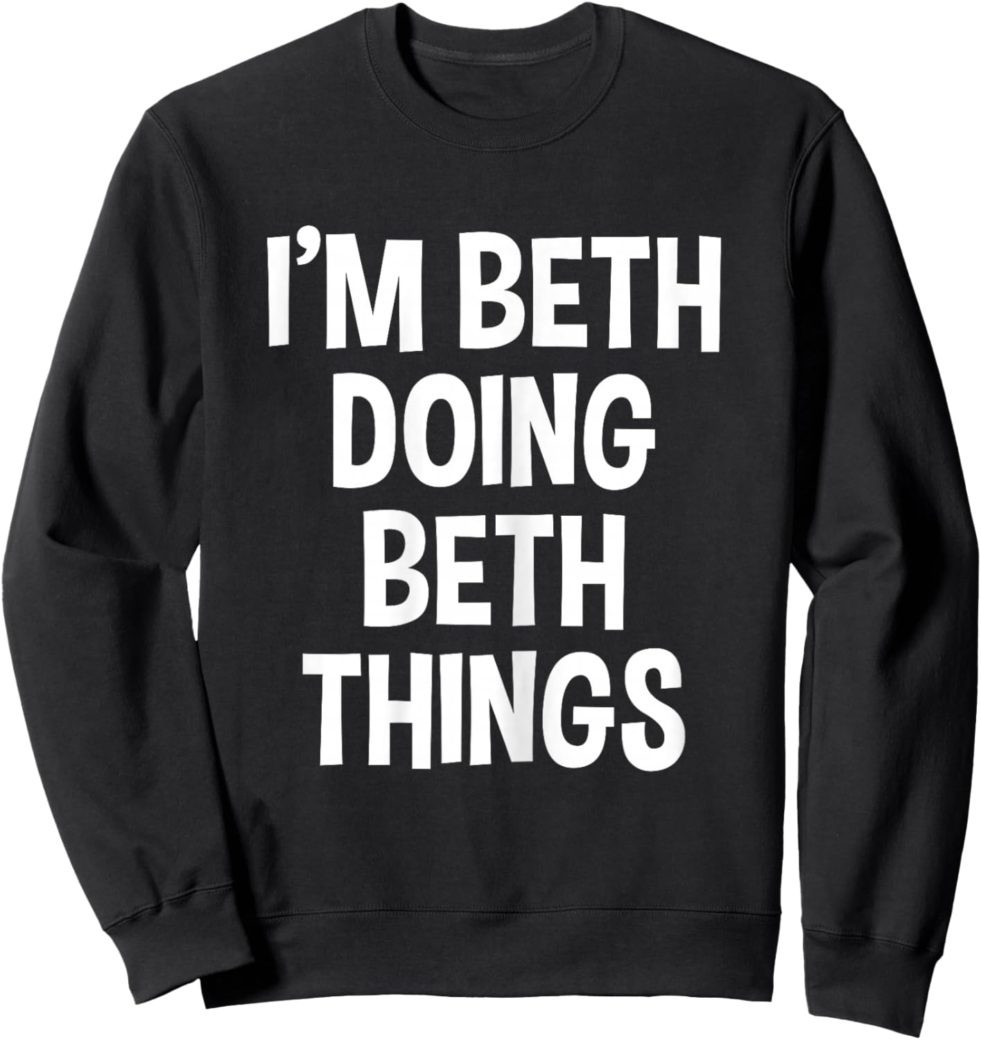 I'm Beth Doing Beth Things Funny Saying Sweatshirt - Sweatshirt | Black