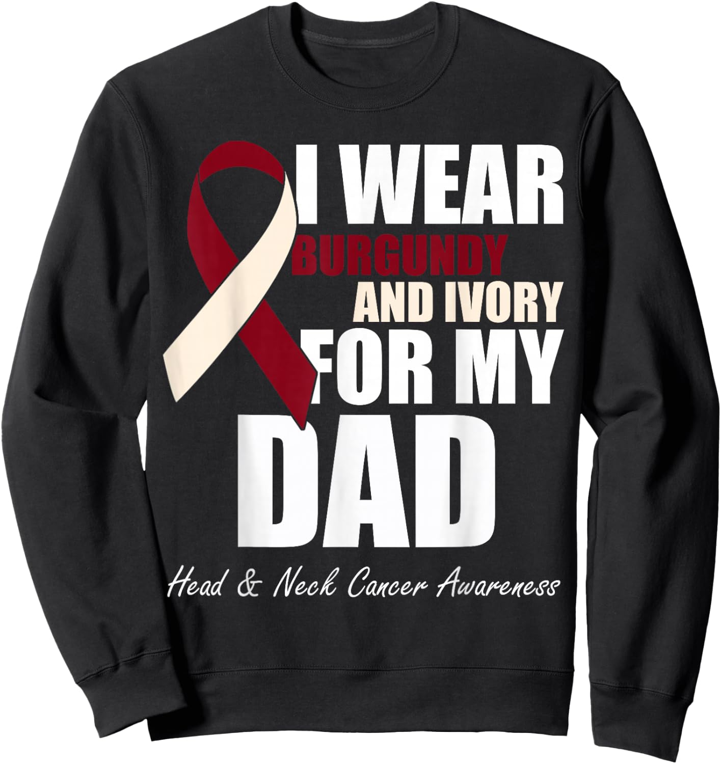 I Wear Burgundy Ivory For My Dad Oral Head Neck Cancer Sweatshirt - Sweatshirt | Black
