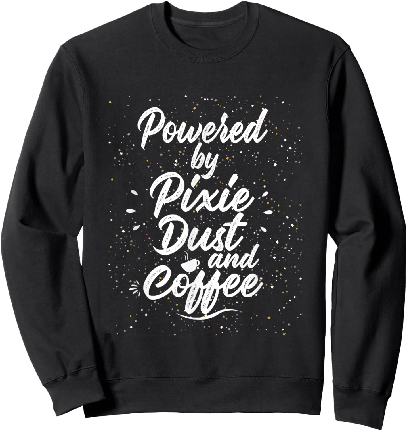 Powered by Pixie Dust and Coffee Fun Caffeine Sweatshirt - Sweatshirt | Black