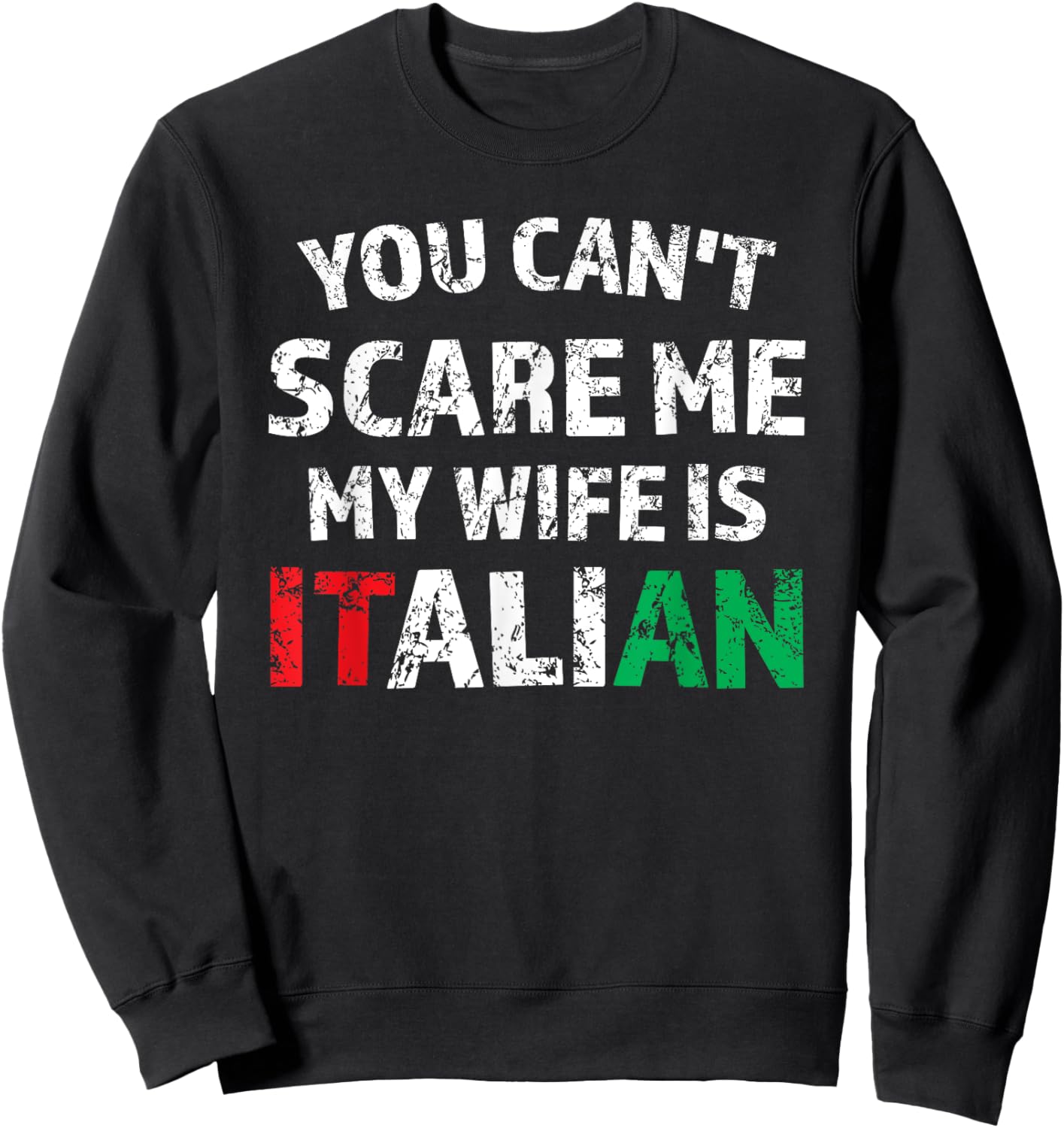 You Can't Scare Me My Wife Is Italian Sweatshirt - Sweatshirt | Black