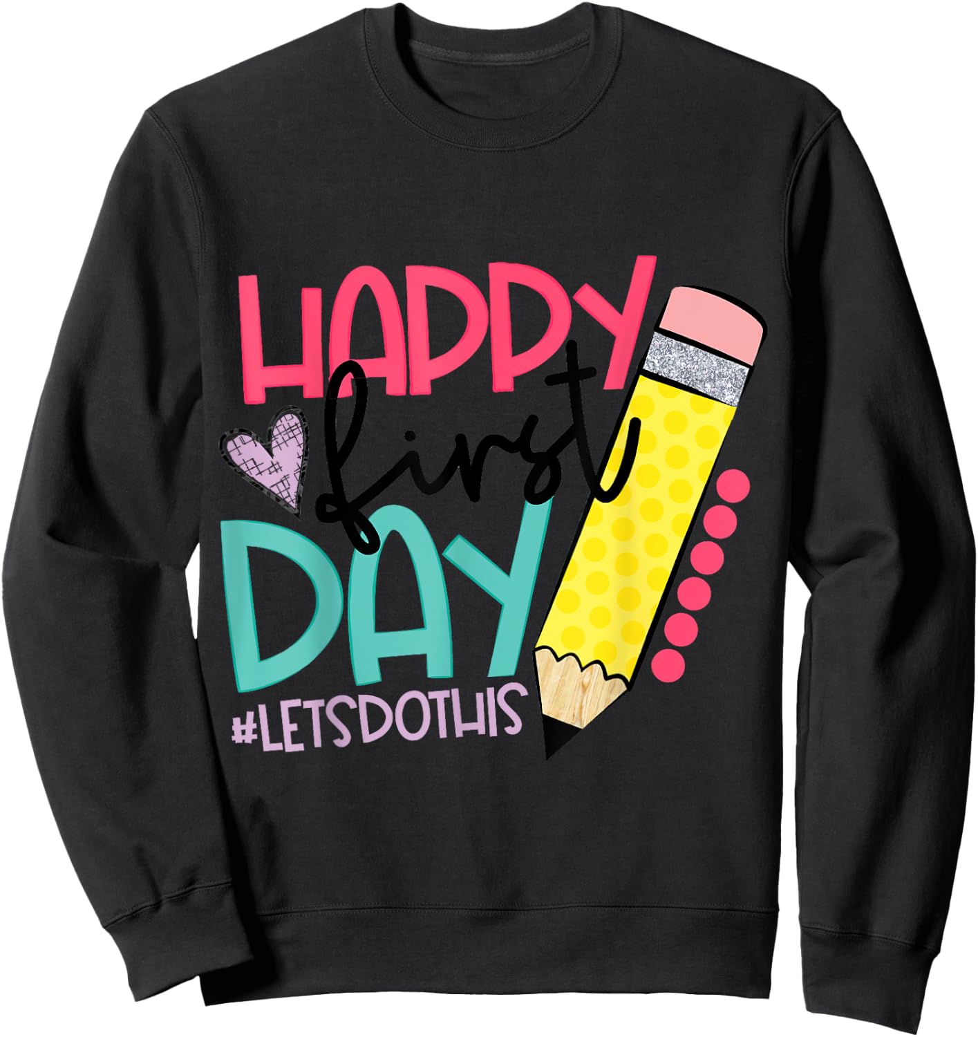 Happy First Day Let's Do This Welcome Back To School Sweatshirt - Sweatshirt | Black