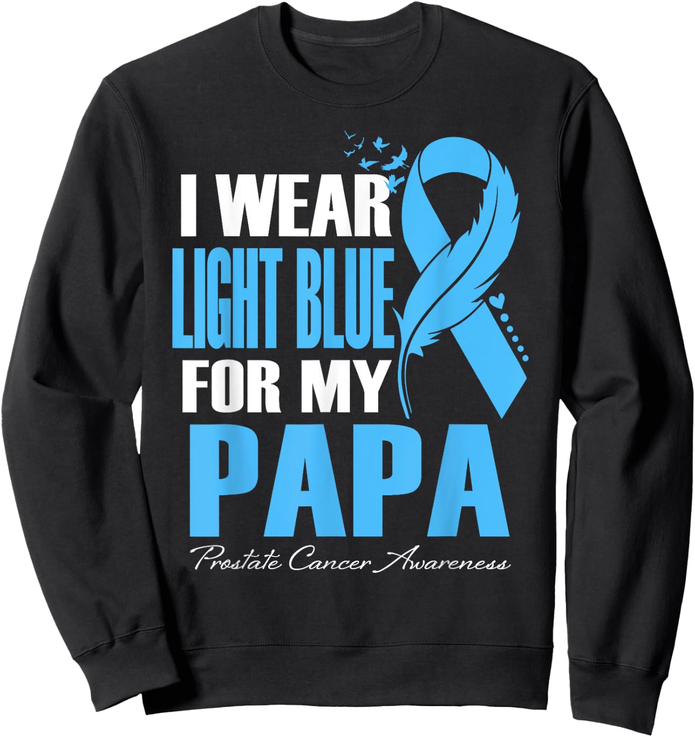 I Wear Light Blue For My Papa Prostate Cancer Awareness Sweatshirt - Sweatshirt | Black