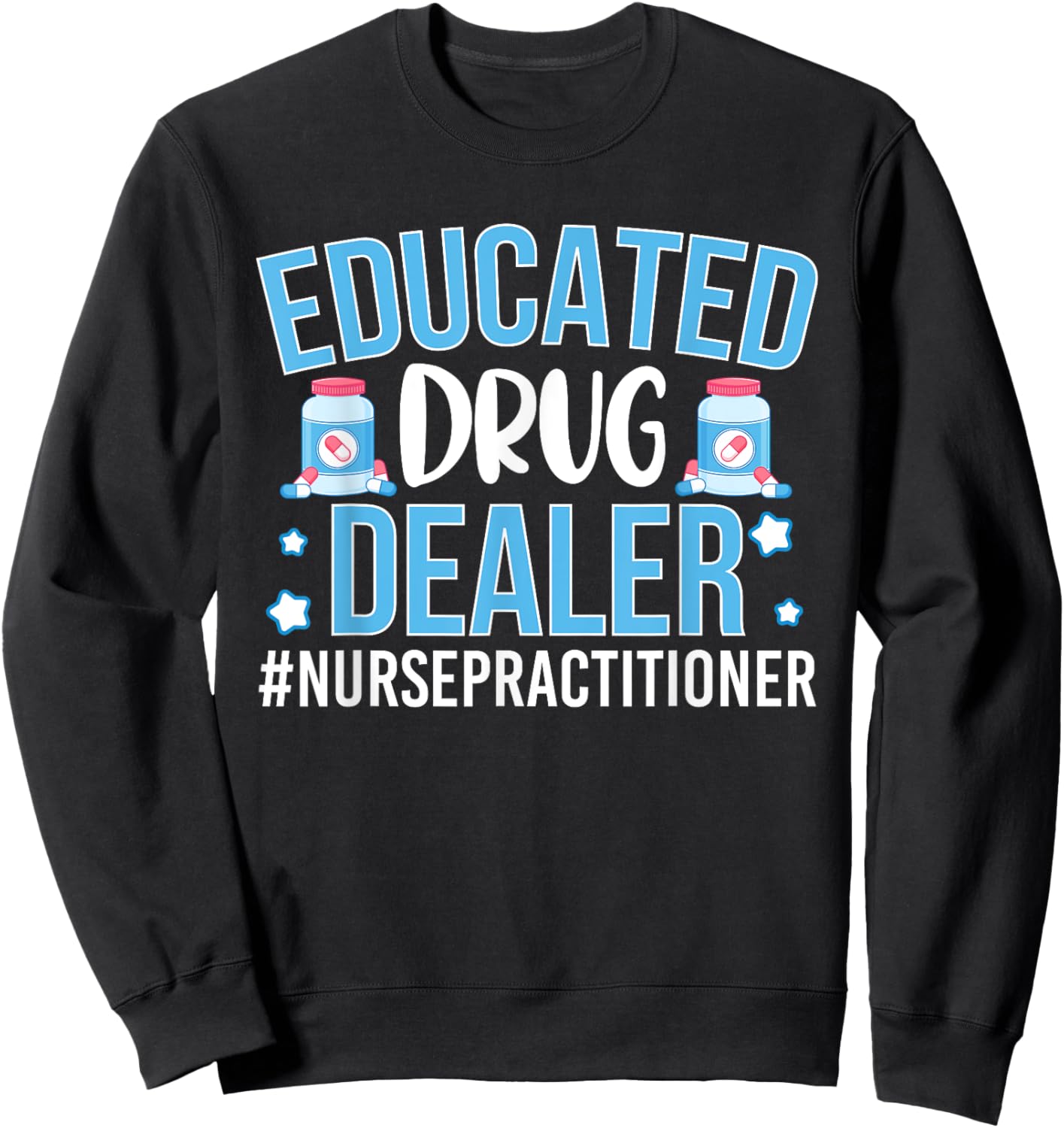 Funny Nurse Educated Drug Dealer Sweatshirt - Sweatshirt | Black