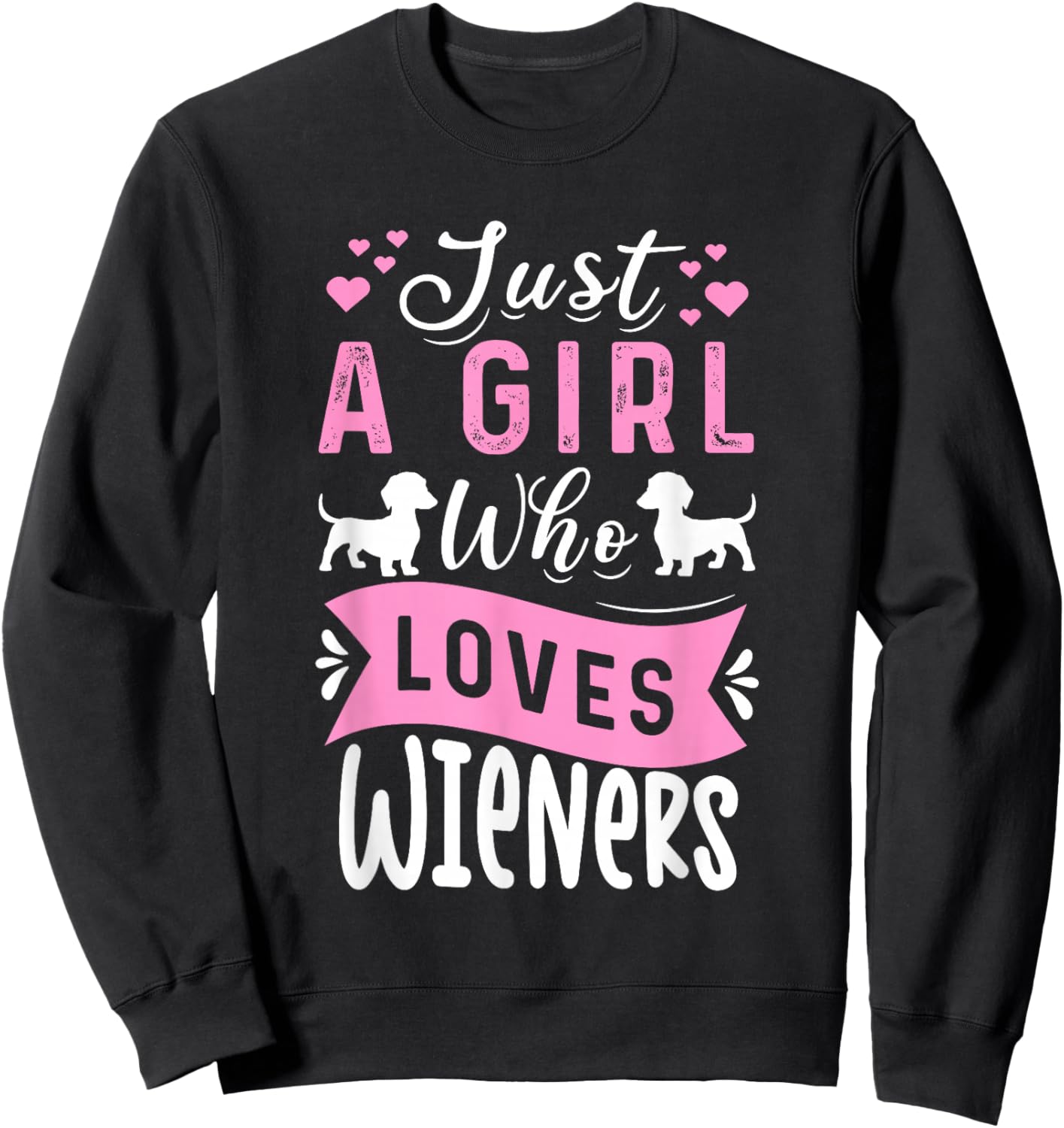 Funny Dachshund Just A Girl Who Loves Wieners Weiner Dog Sweatshirt - Sweatshirt | Black