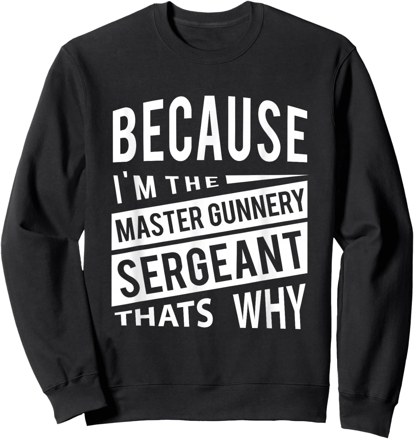 Because I'm The Master Gunnery Sergeant MGySg-That's Why NCO Sweatshirt - Sweatshirt | Black