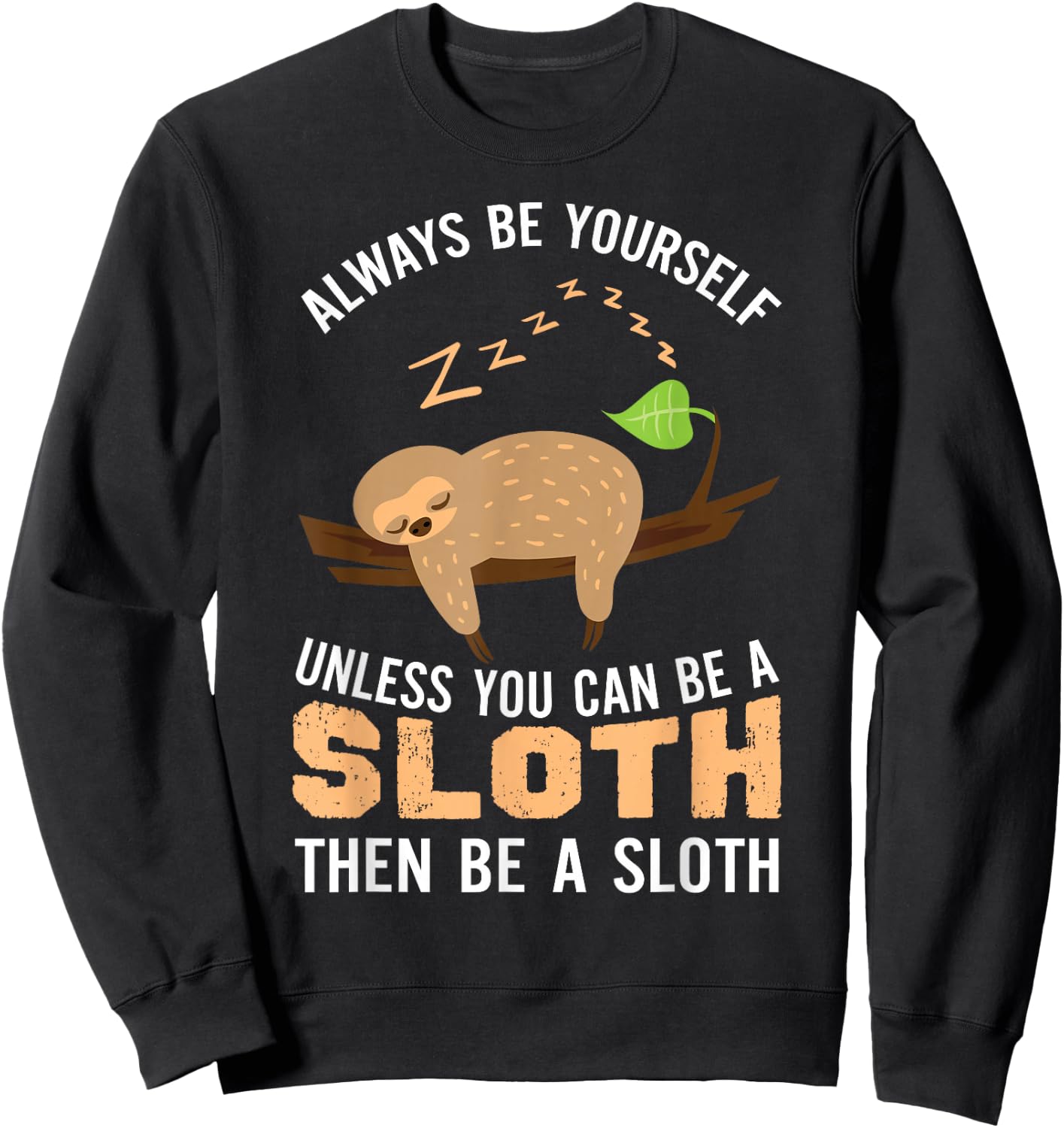 Always Be Yourself Unless You Can Be A Sloth Funny Sloth Sweatshirt - Sweatshirt | Black
