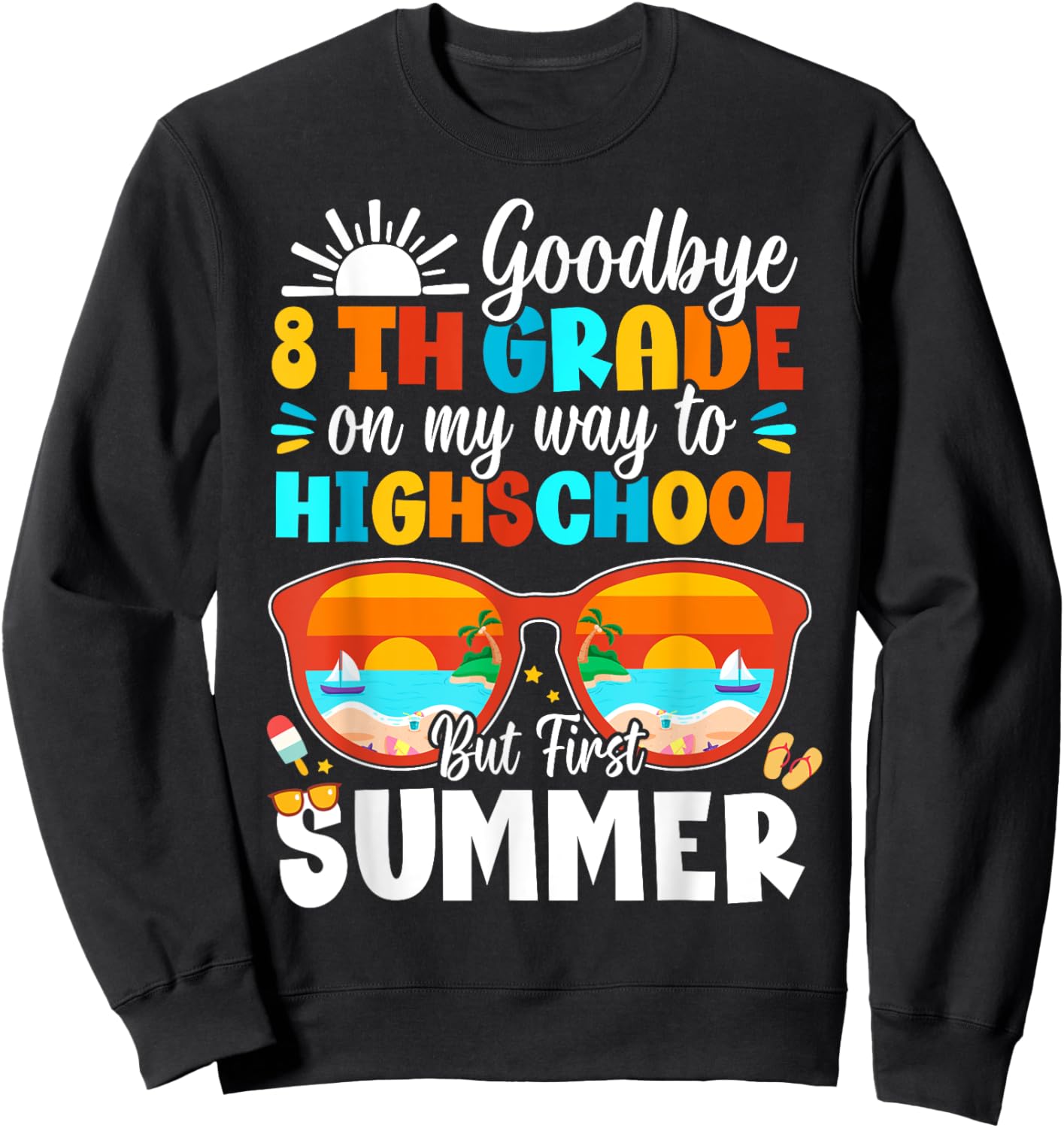 Goodbye 8th Grade Graduation To Highschool Hello Summer Sweatshirt - Sweatshirt | Black