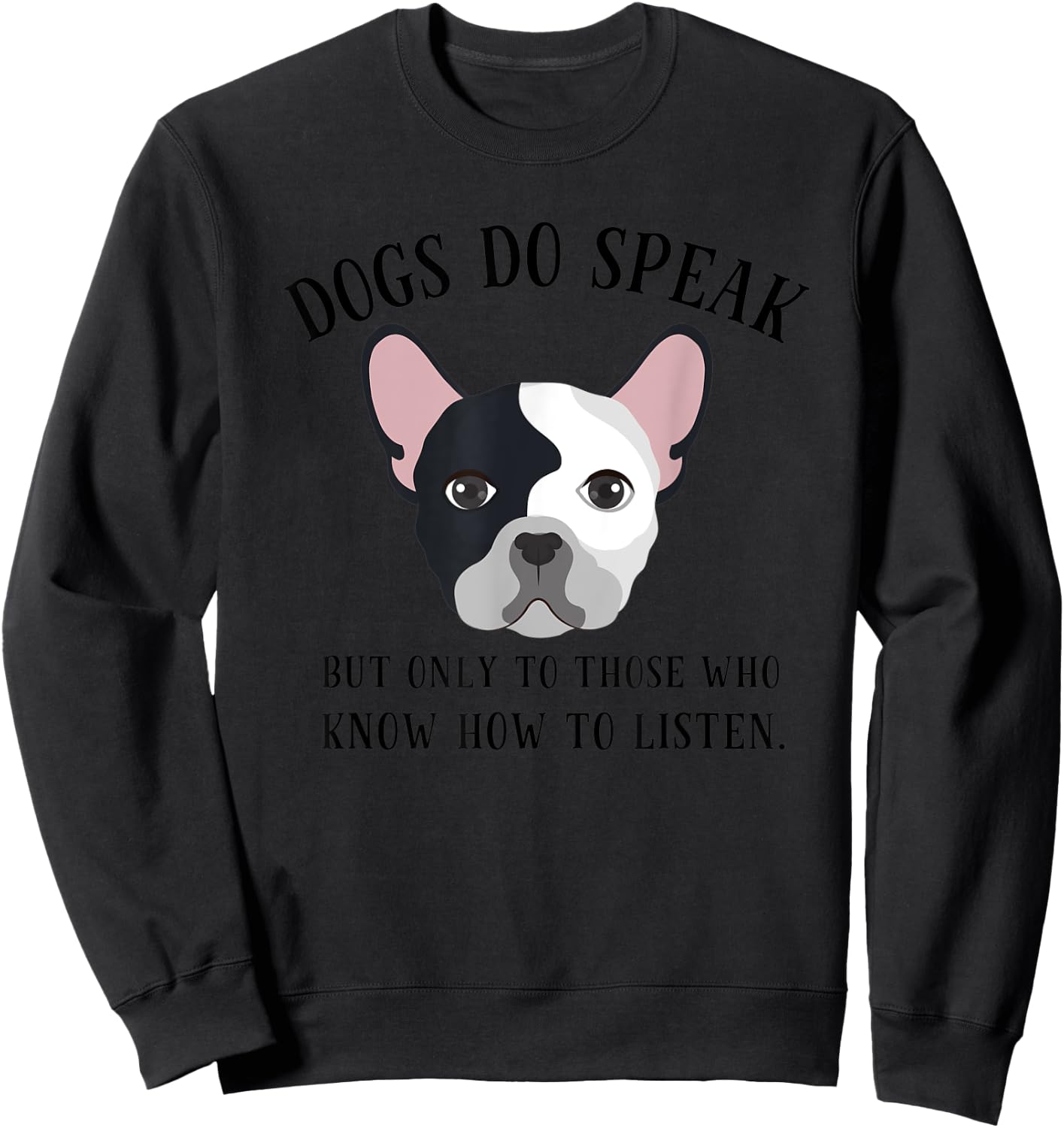 Dogs Do Speak, But Only to those who Listen Sweatshirt - Sweatshirt | Black