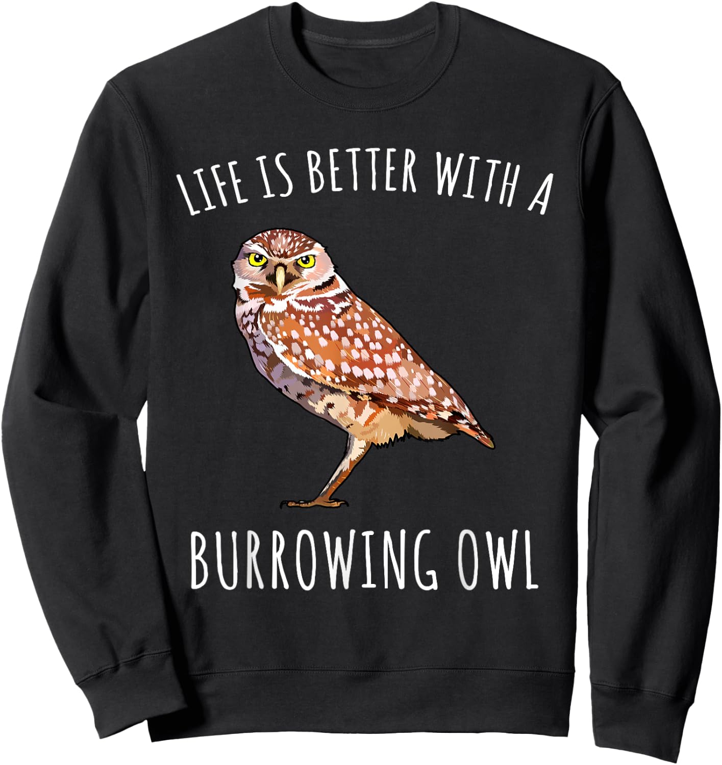 Life Is Better With A Burrowing Owl Bird Lover Sweatshirt - Sweatshirt | Black