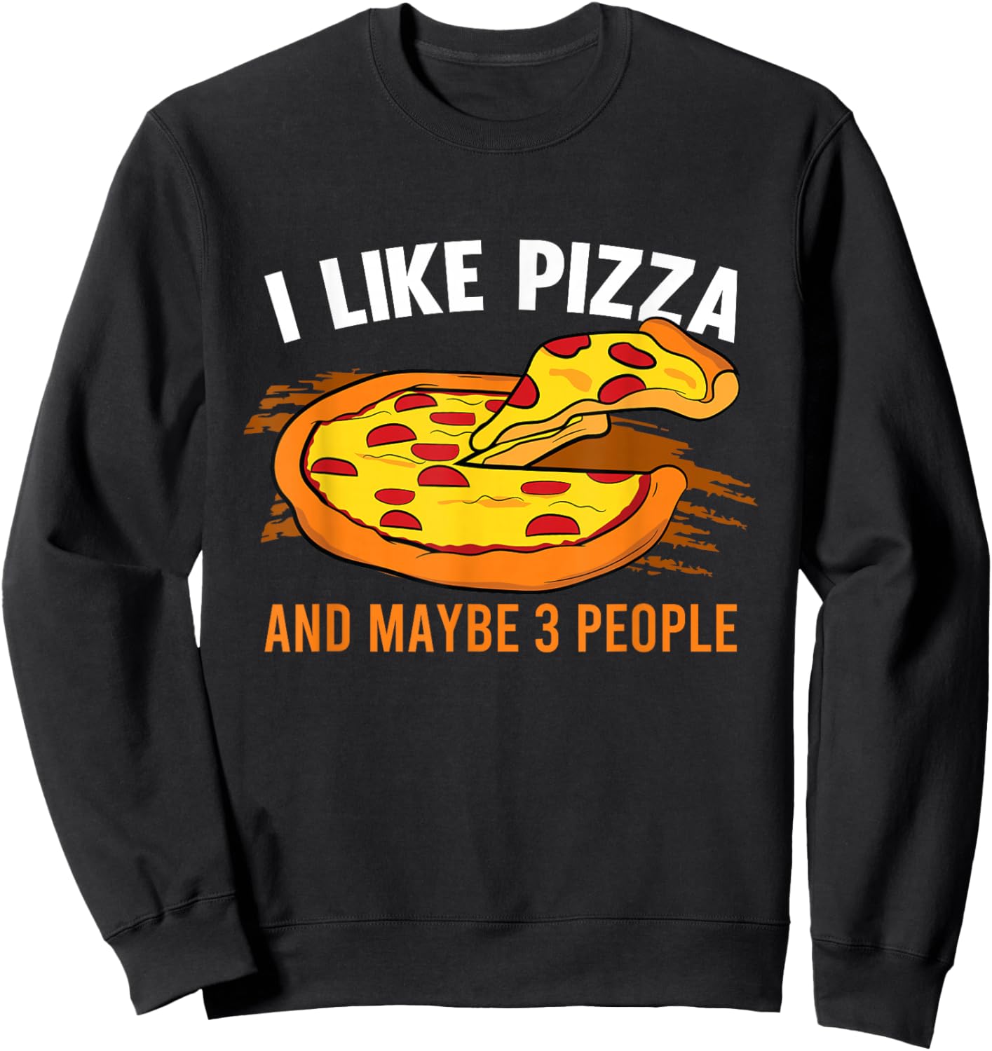 I Like Pizza And Maybe 3 People Pizza Fan Funny Pizza Sweatshirt - Sweatshirt | Black