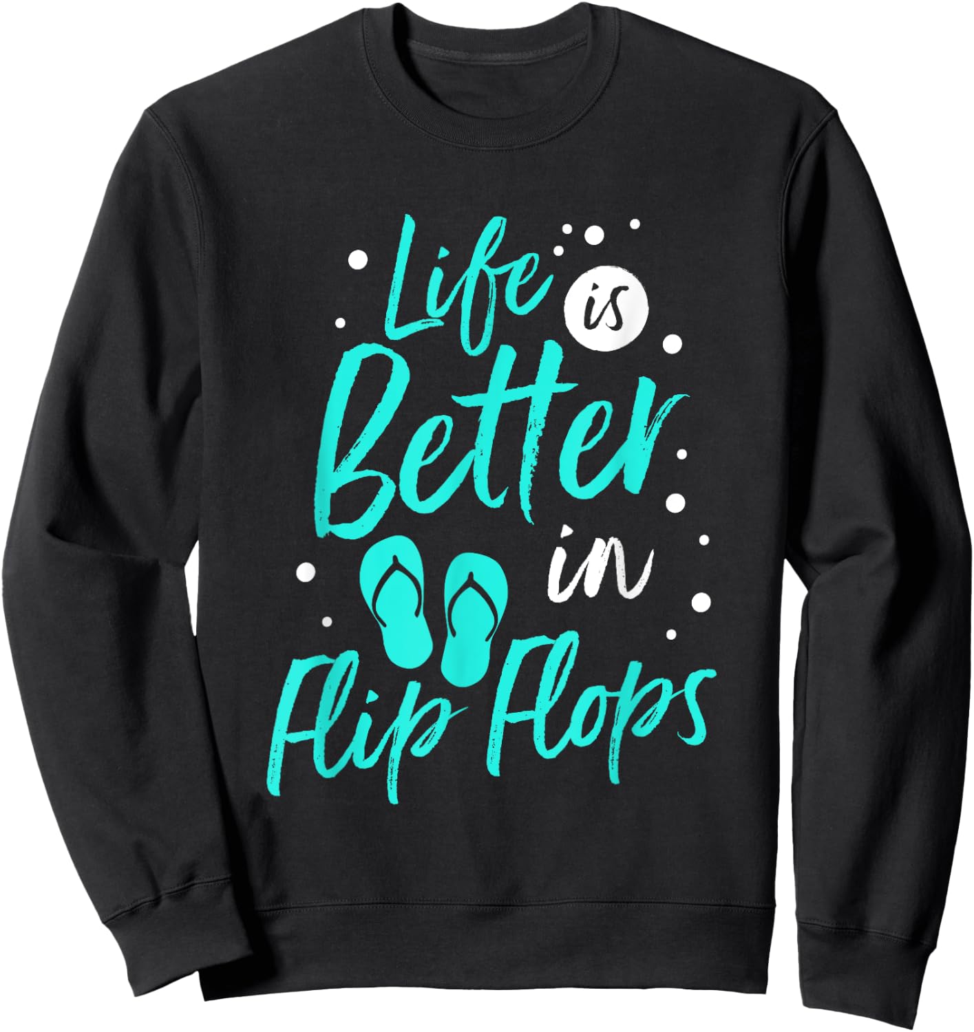 Life is Better in Flip Flops Summer Beach Garment Sweatshirt - Sweatshirt | Black