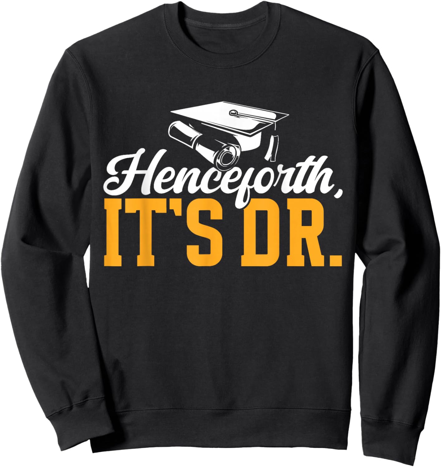 Ed.D. Graduation Henceforth It's Doctor of Education Sweatshirt - Sweatshirt | Black