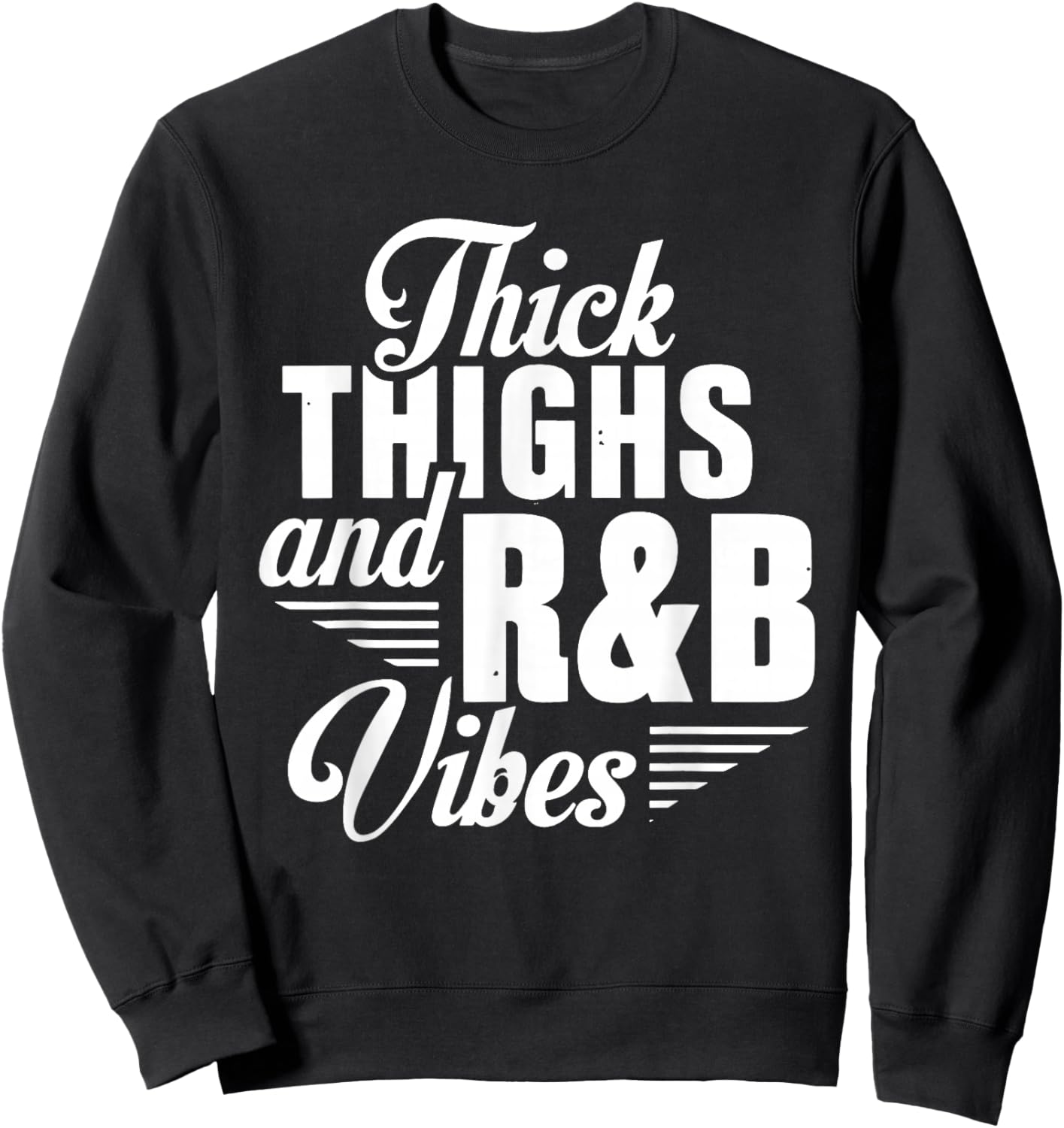 Thick Thighs And R&B Vibes Hip Hop Sweatshirt - Sweatshirt | Black