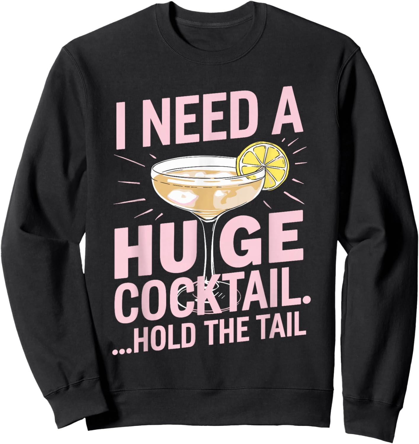 I Need a Huge Cocktail Hold the Tail Summer Drinking Humor Sweatshirt - Sweatshirt | Black