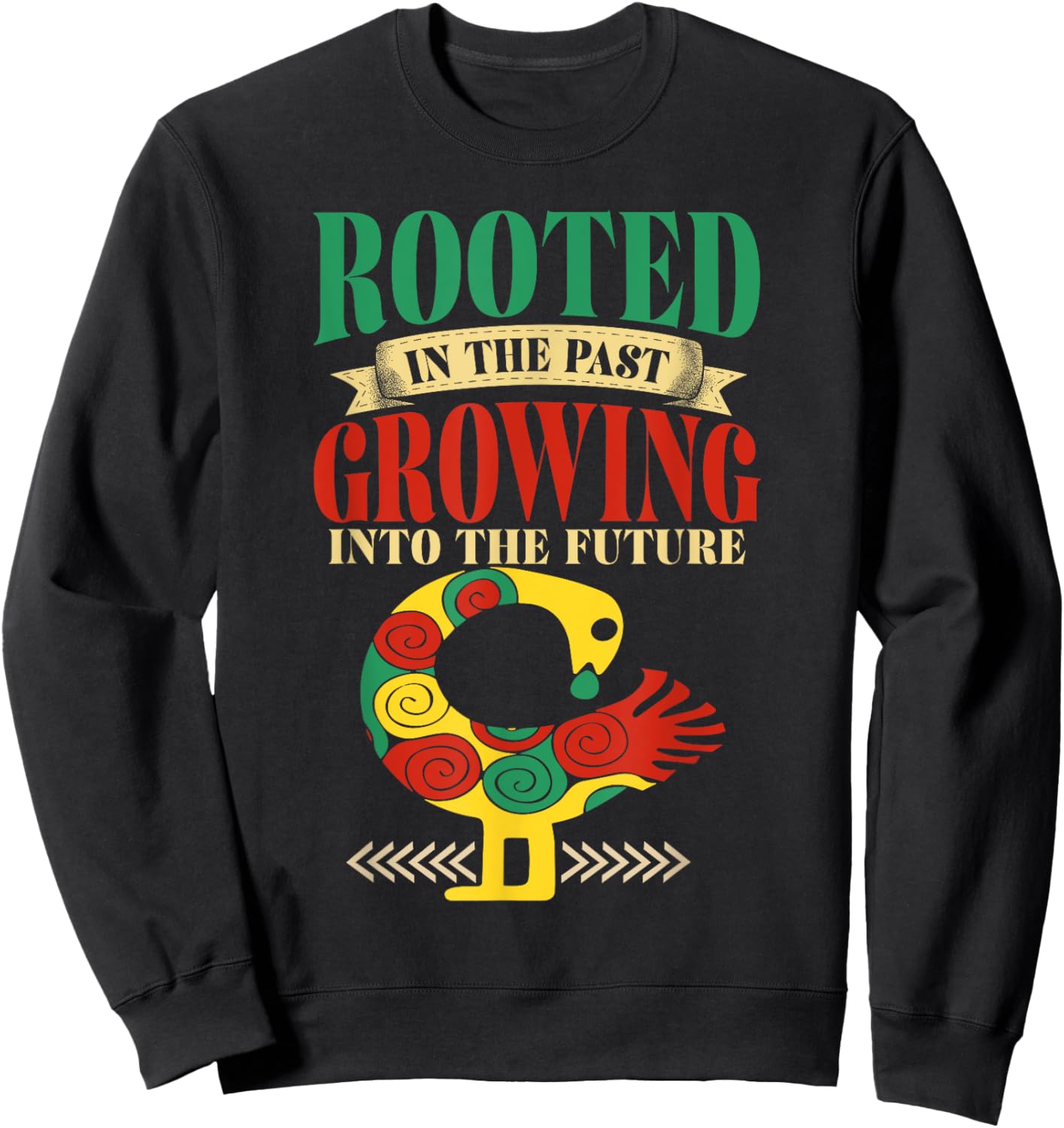 Sankofa Bird Rooted In The Past Growing Into The Future Sweatshirt - Sweatshirt | Black