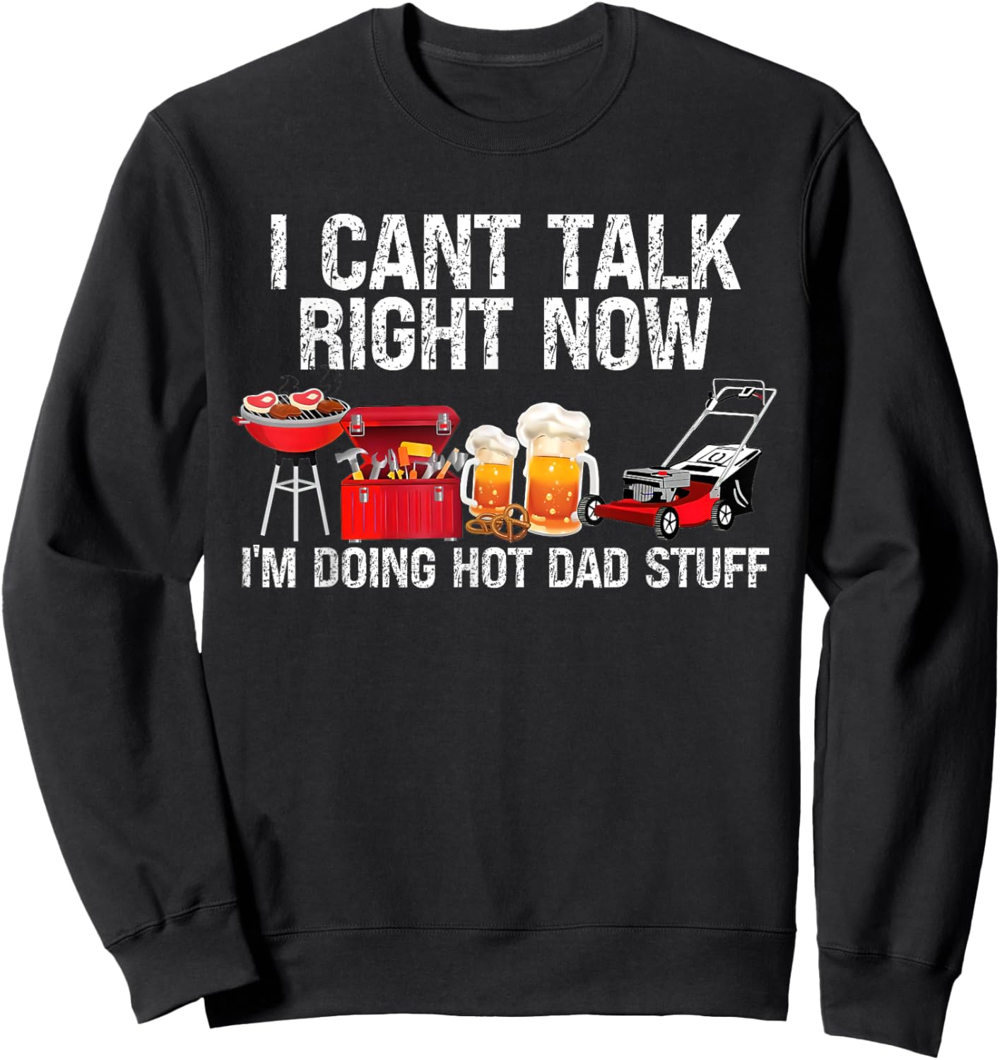 Can't Talk Right Now I'm Doing Hot Dad Stuff lawn mower Beer Sweatshirt - Sweatshirt | Black