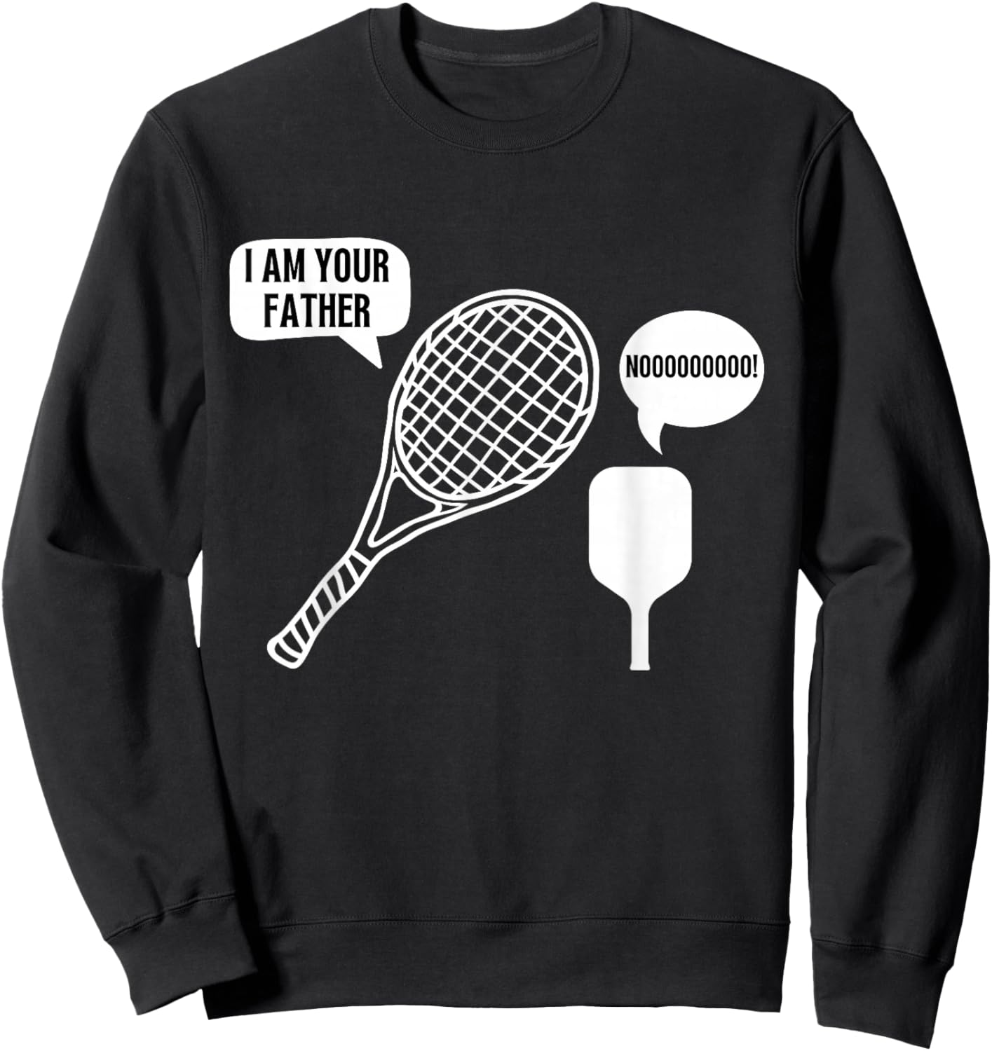 I Am Your Father Tennis Racket Pickleball Paddle Meme Joke Sweatshirt - Sweatshirt | Black