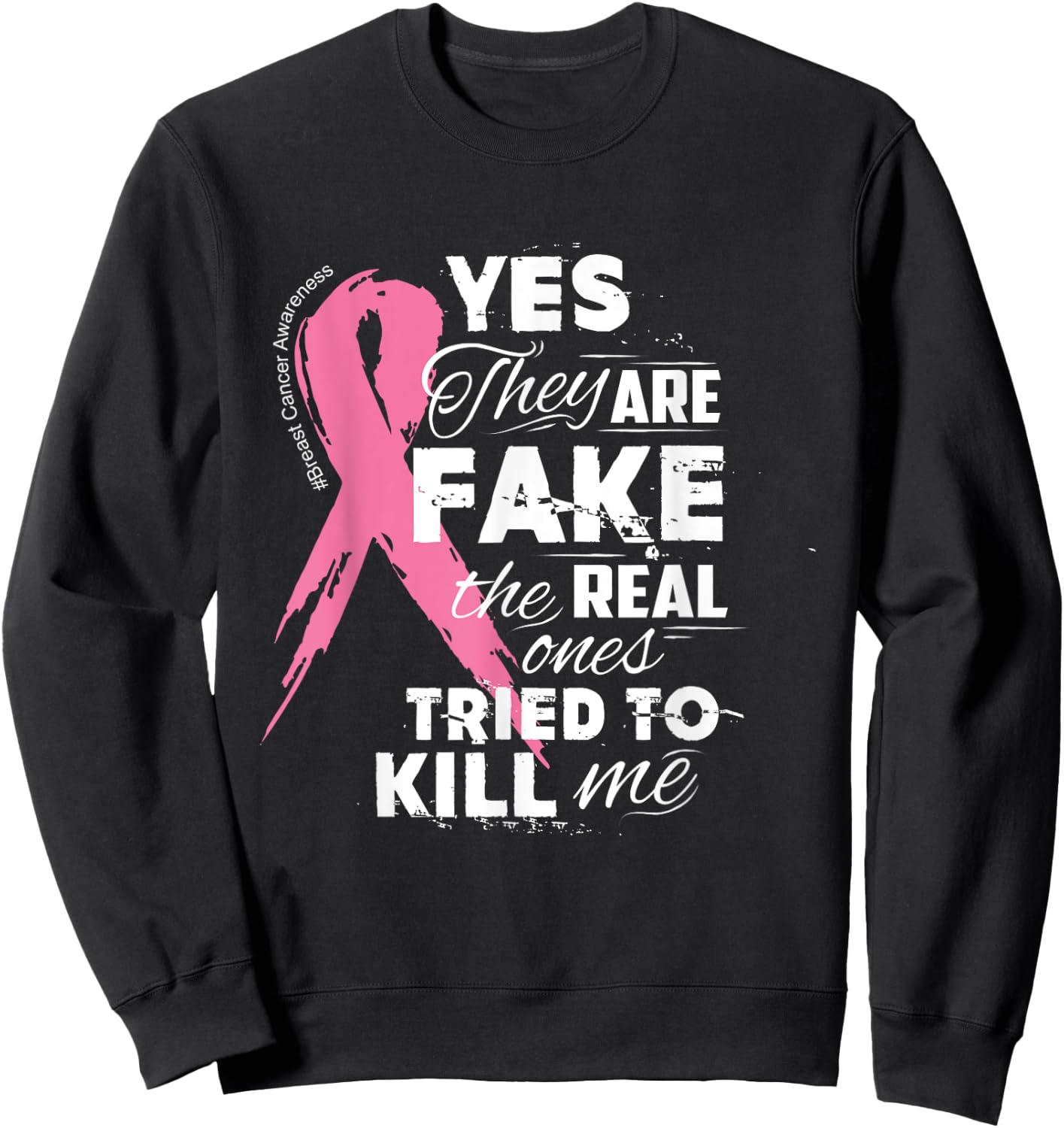 Yes They're Fake the Real Ones Tried to Kill Me Sweatshirt - Sweatshirt | Black