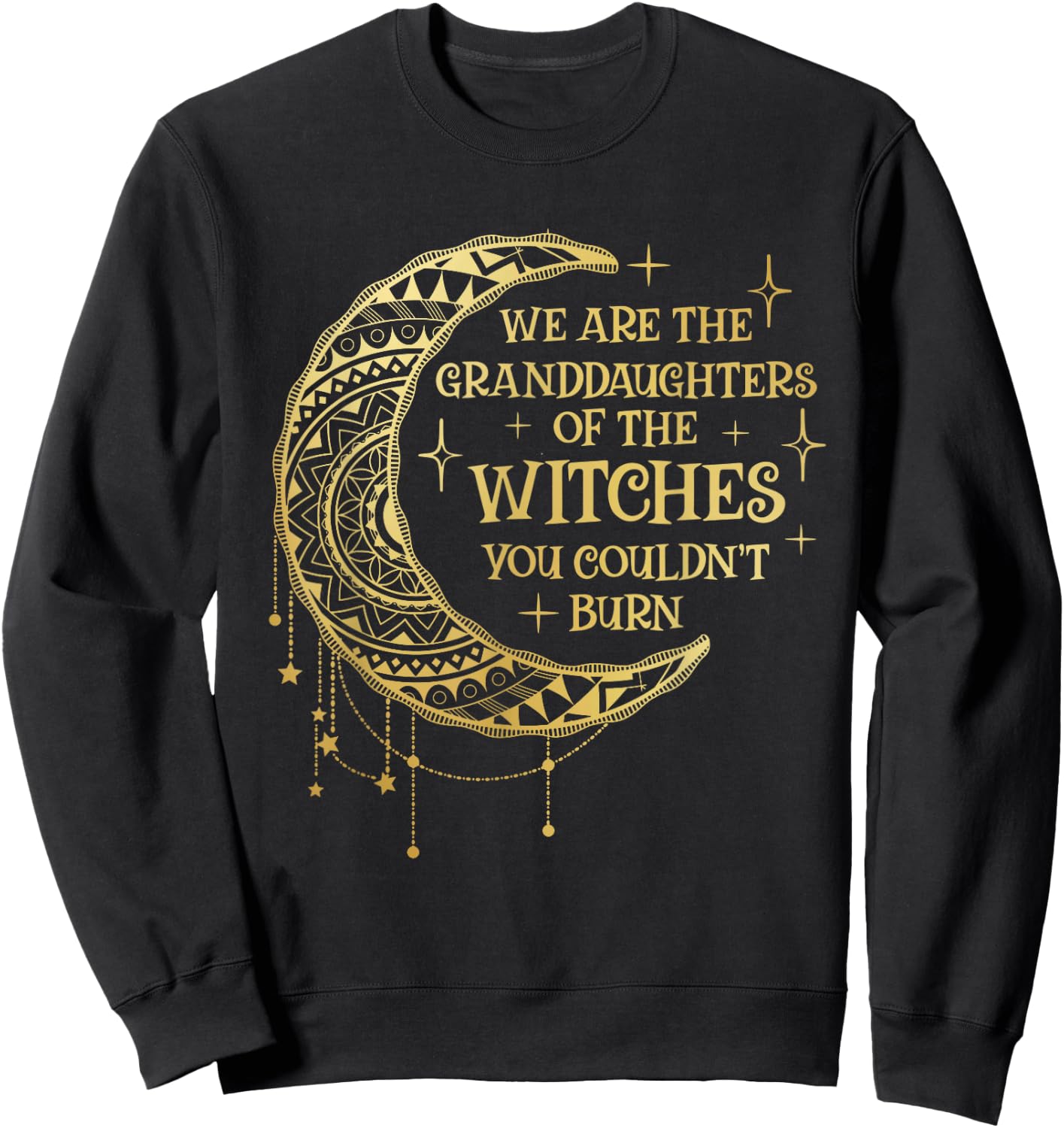 We Are The Granddaughters of the Witches You Could Not Burn Sweatshirt - Sweatshirt | Black