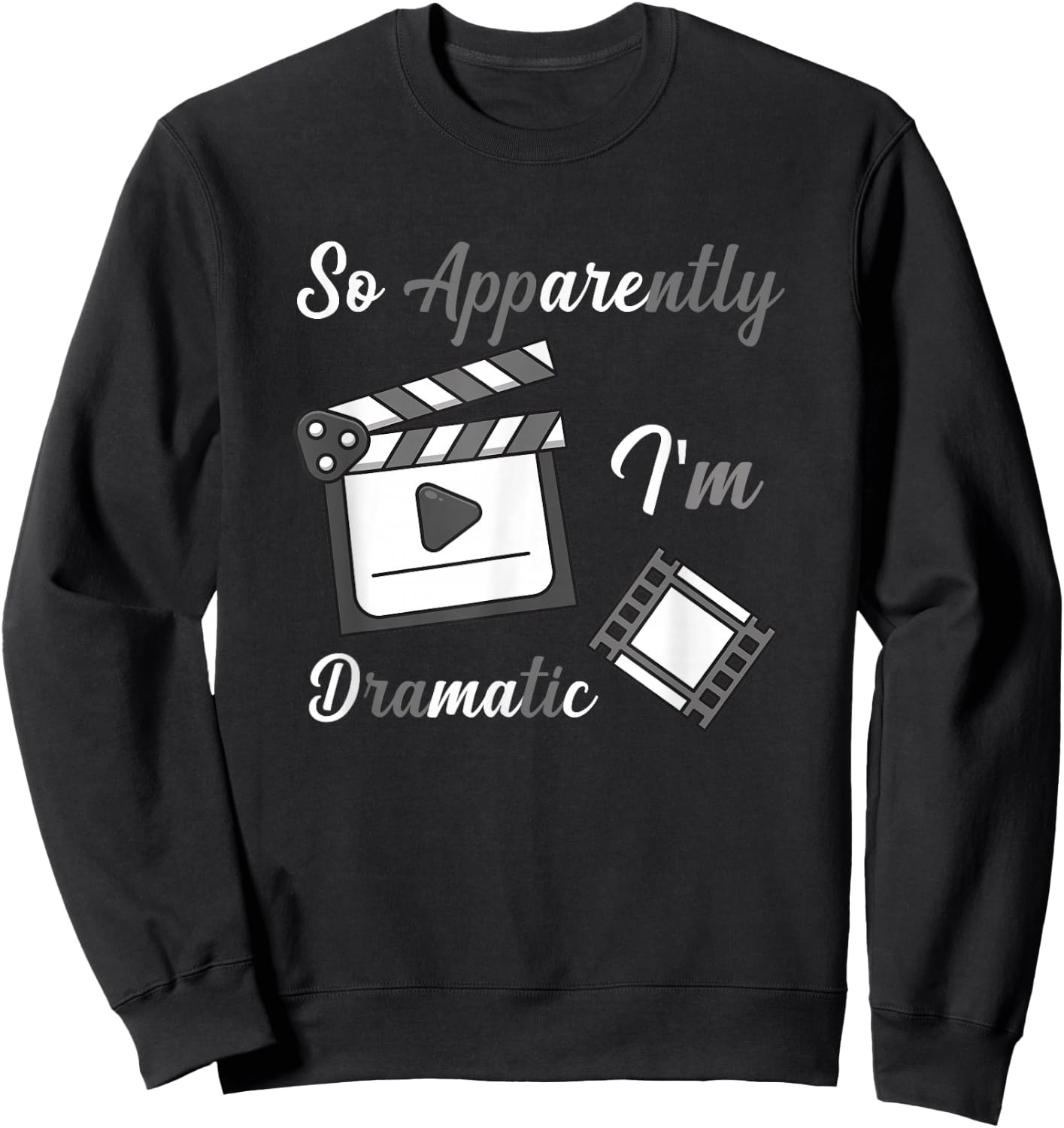 So Apparently I Am Dramatic Funny Actor Actress Acting Sweatshirt - Sweatshirt | Black