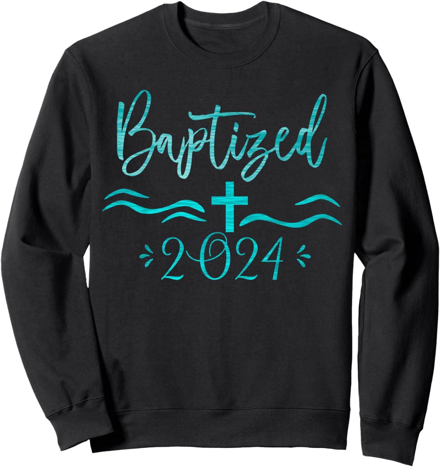 Baptized in Christ 2024 New Christian Bible Baptism Sweatshirt - Sweatshirt | Black