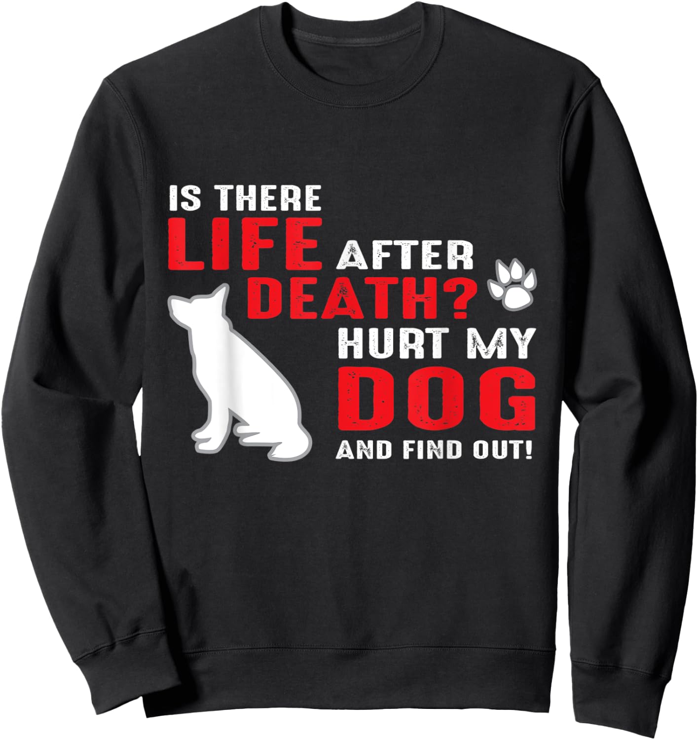 Is there life after death - Hurt my dog and find out Men Women Sweatshirt - Sweatshirt | Black