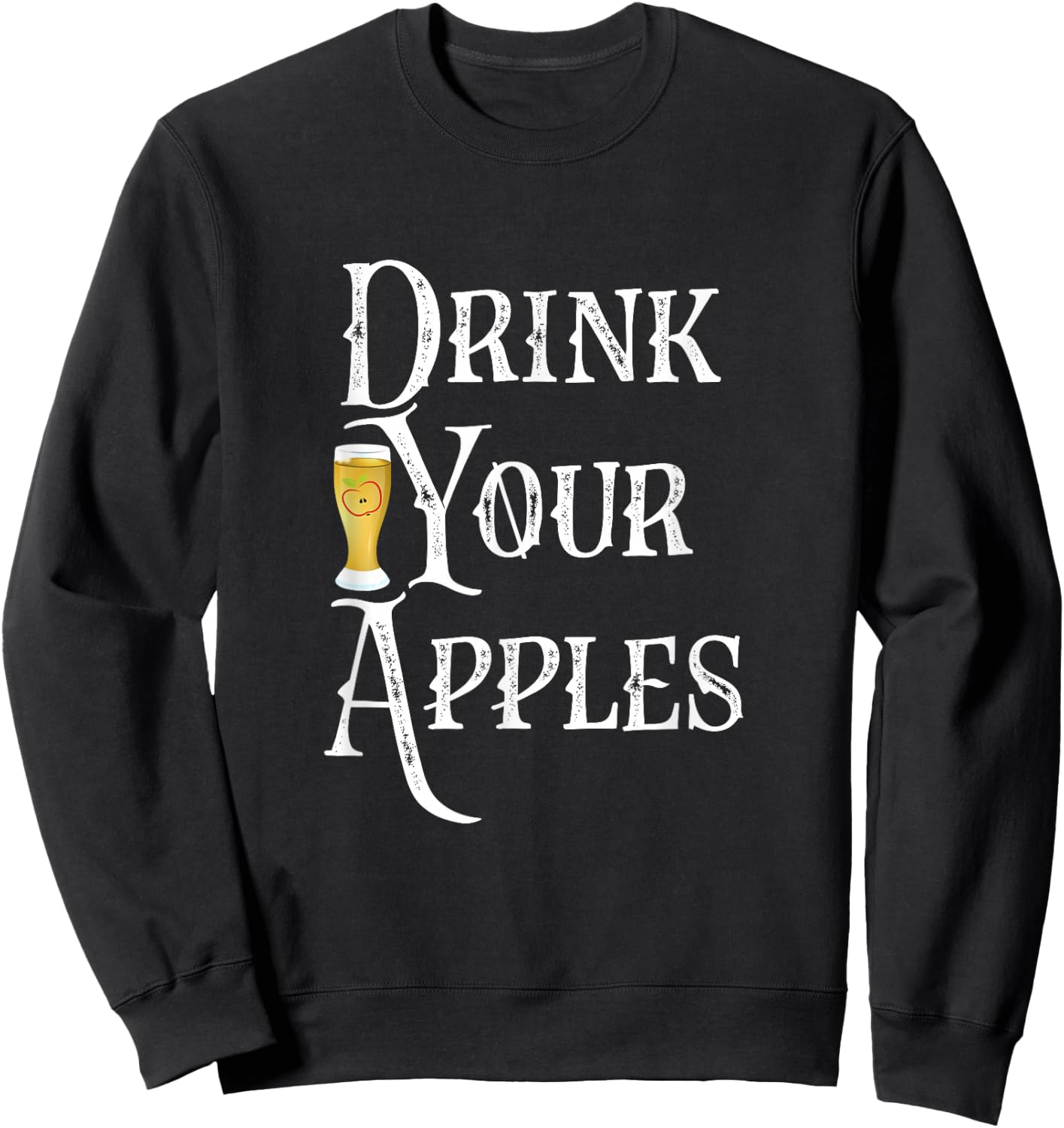 Drink Your Apples Hard Cider Funny Brewer Drinking Gift Sweatshirt - Sweatshirt | Black