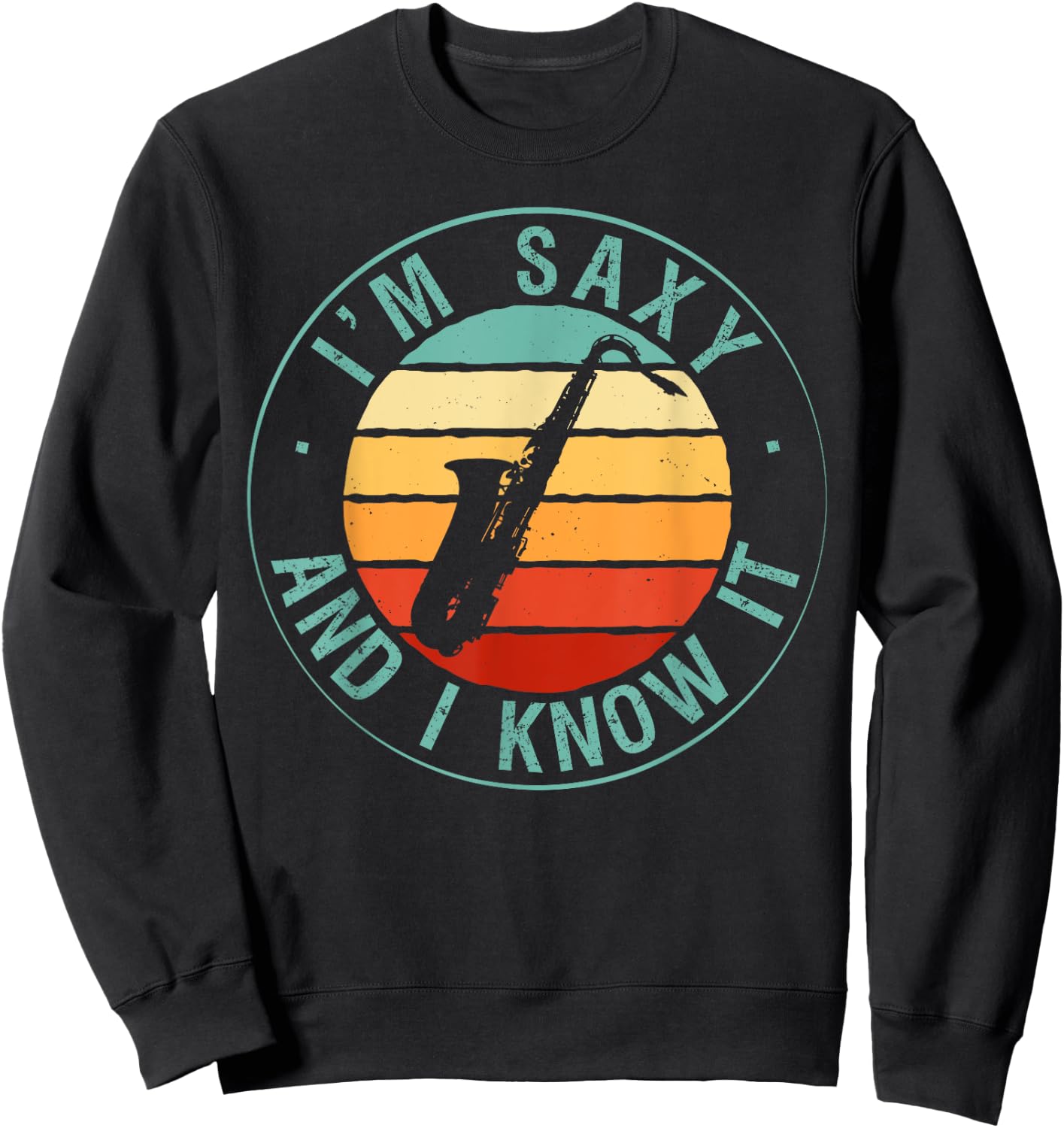 I'm Saxy And I Know It Saxophone Musicians Jazz Saxophony Sweatshirt - Sweatshirt | Black