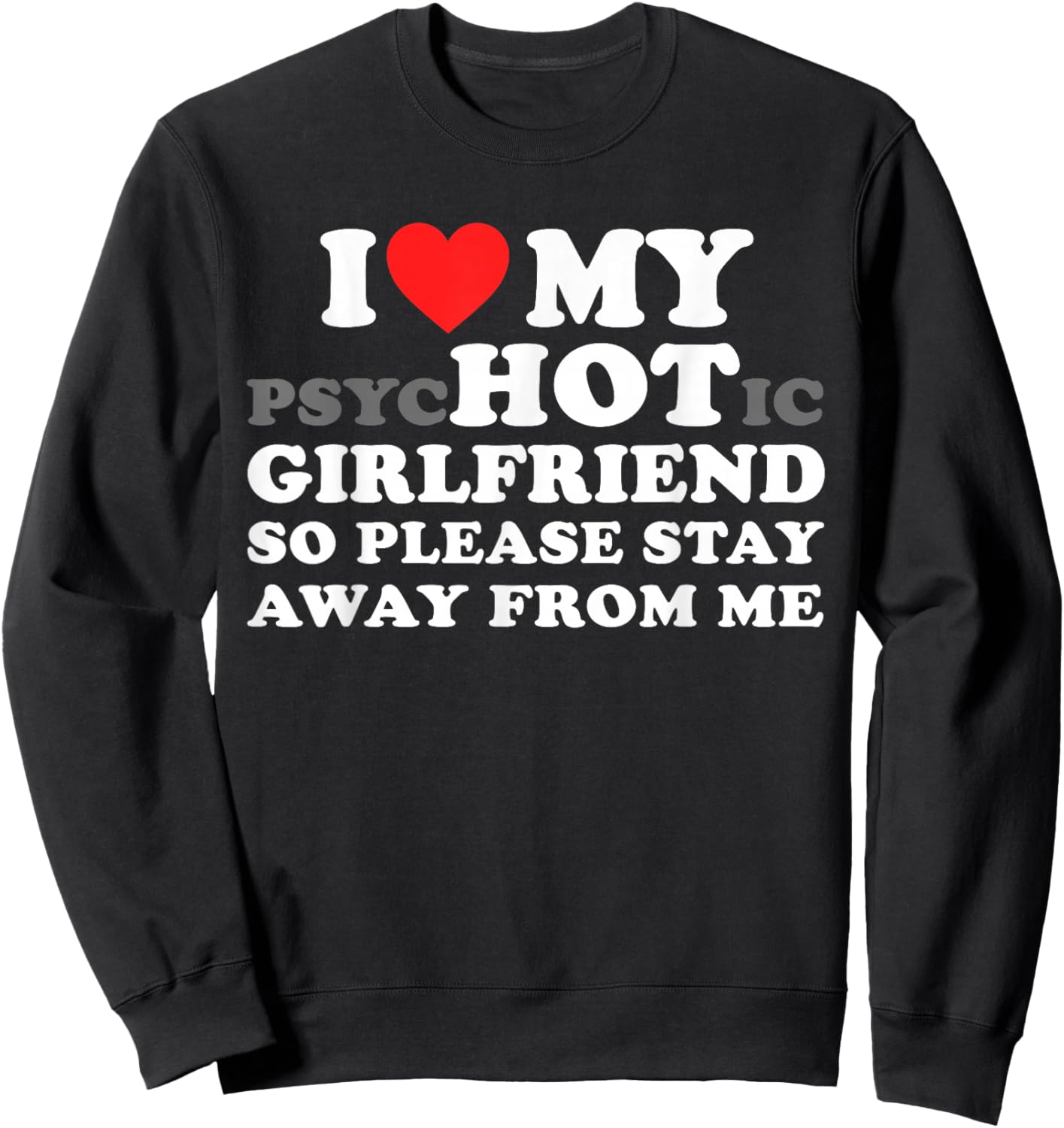 I Love My PsyHOTic Girlfriend So Please Stay Away from Me Sweatshirt - Sweatshirt | Black