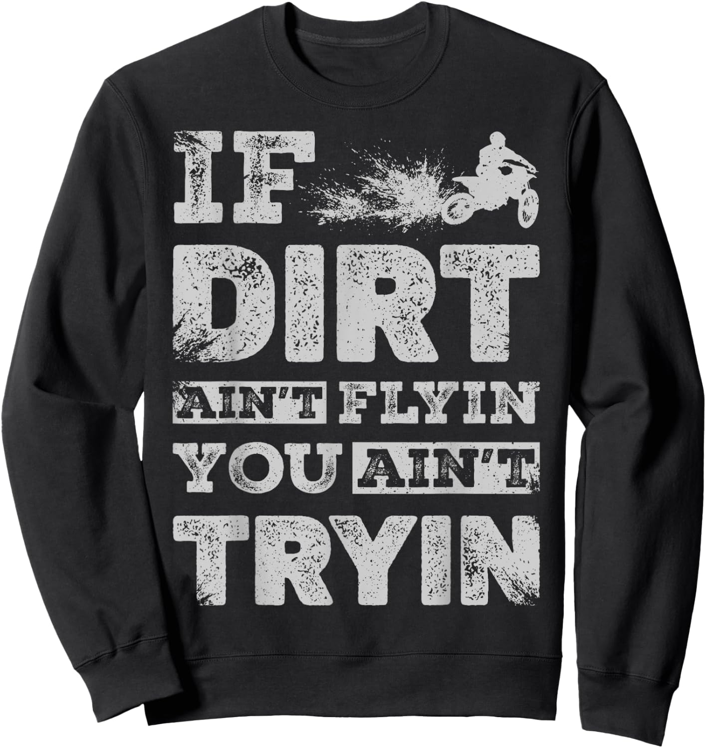 If Dirt Ain't Flyin You Ain't Tryin Dirt Bike Motocross Gift Sweatshirt - Sweatshirt | Black