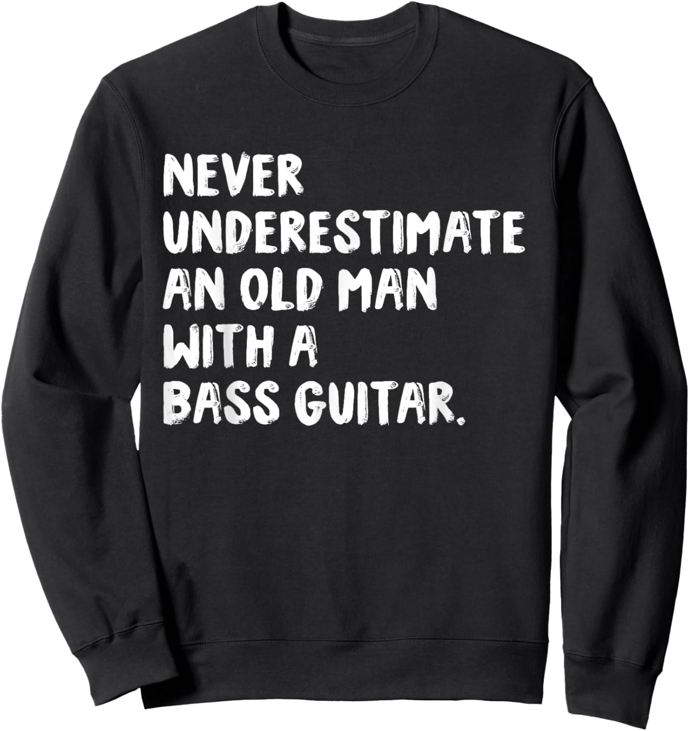 Never Underestimate An Old Man With A Bass Guitar Musician Sweatshirt - Sweatshirt | Black