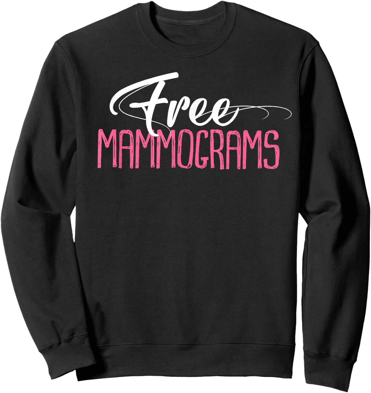 Free Mammograms Shirt Breast Cancer Awareness Gift Sweatshirt - Sweatshirt | Black