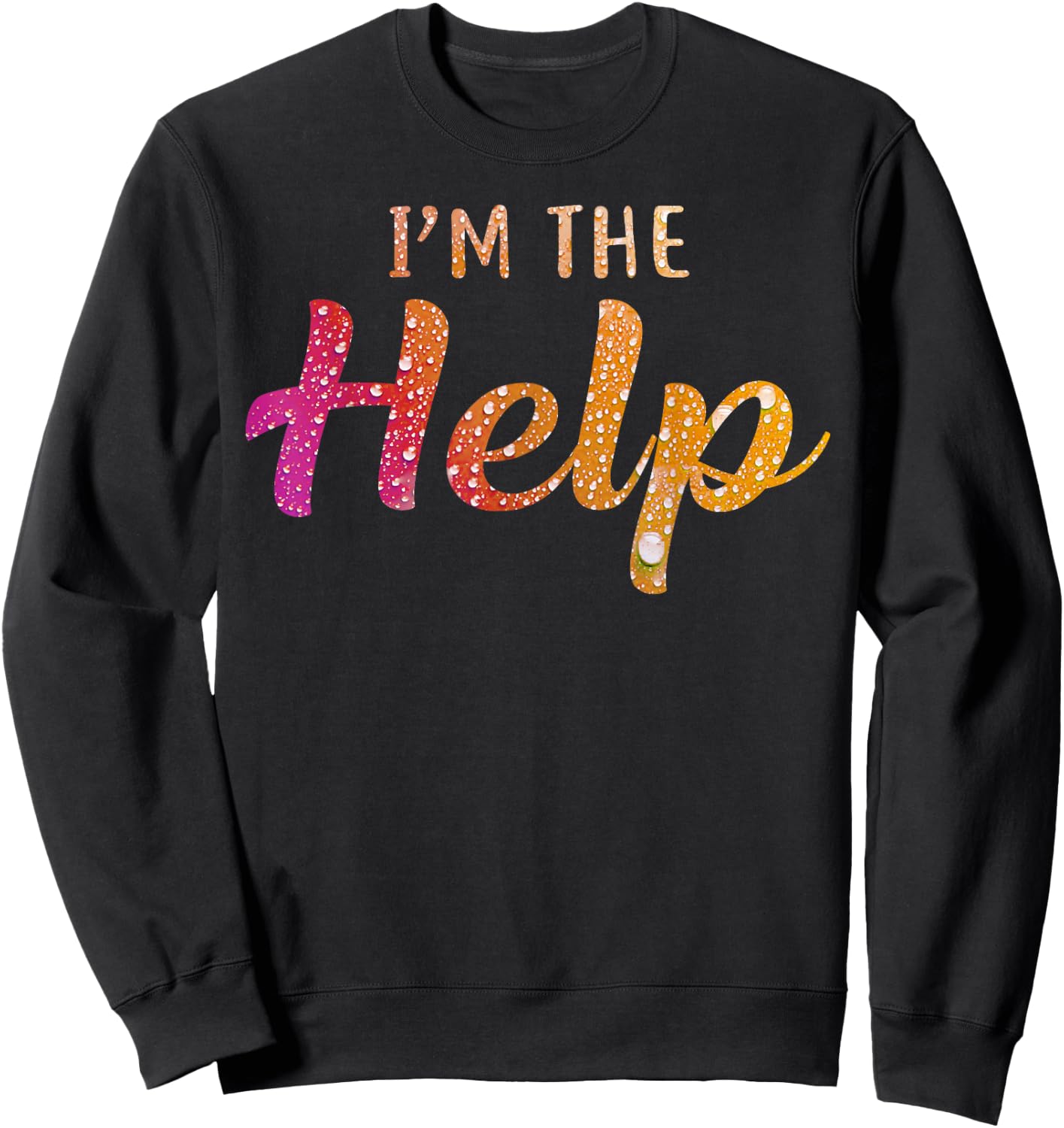 I'm The Help Shirt If Lost Or Drunk Please Return To Bestie Sweatshirt - Sweatshirt | Black