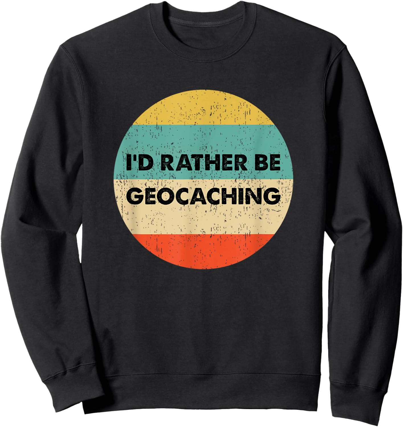 Geocacher Shirt | I'd Rather Be Geocaching Sweatshirt - Sweatshirt | Black