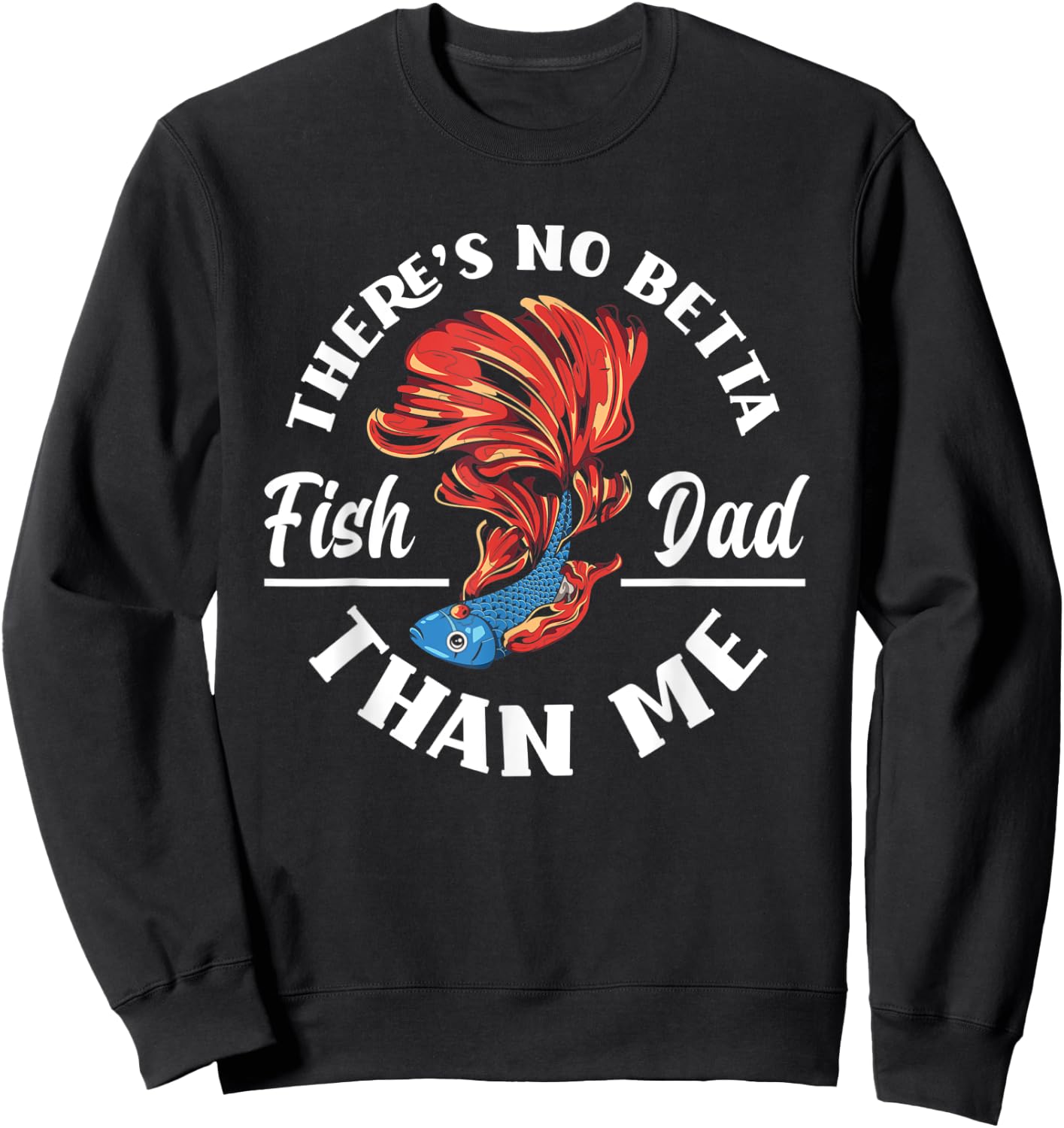 There's No Betta Fish Dad Than Me Funny Aquarist Aquarium Sweatshirt - Sweatshirt | Black