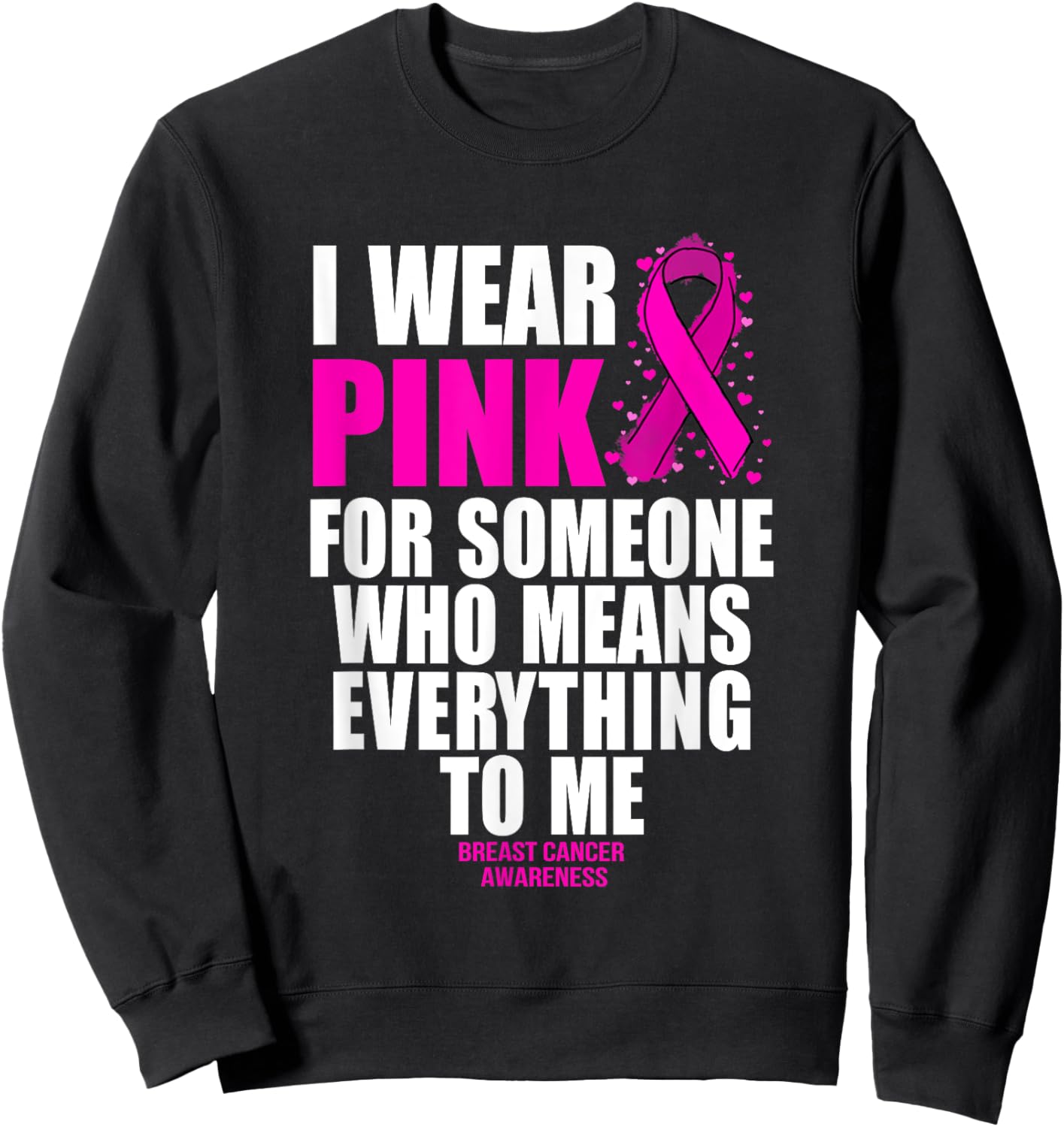 I Wear Pink For Someone Who Means Everything Breast Cancer Sweatshirt - Sweatshirt | Black