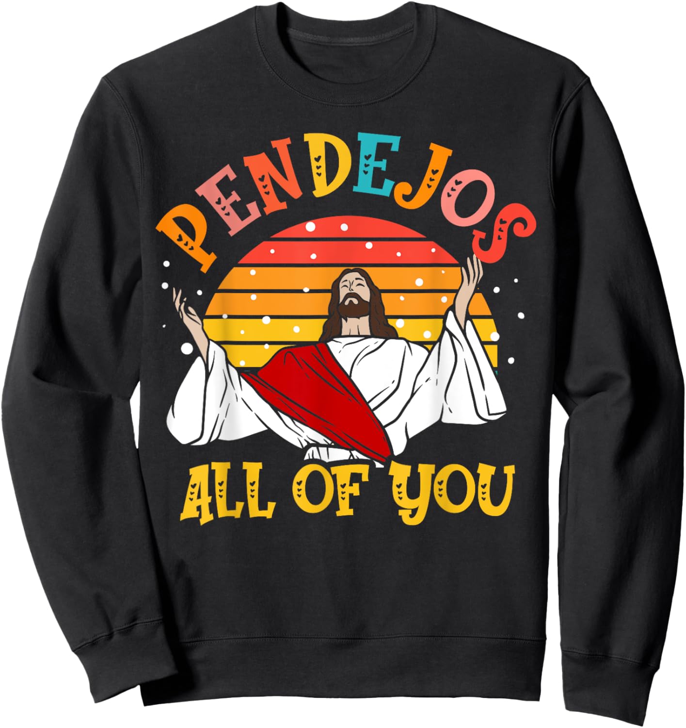 Pendejos All of You Sarcastic Jesus Christian Humor Retro Sweatshirt - Sweatshirt | Black
