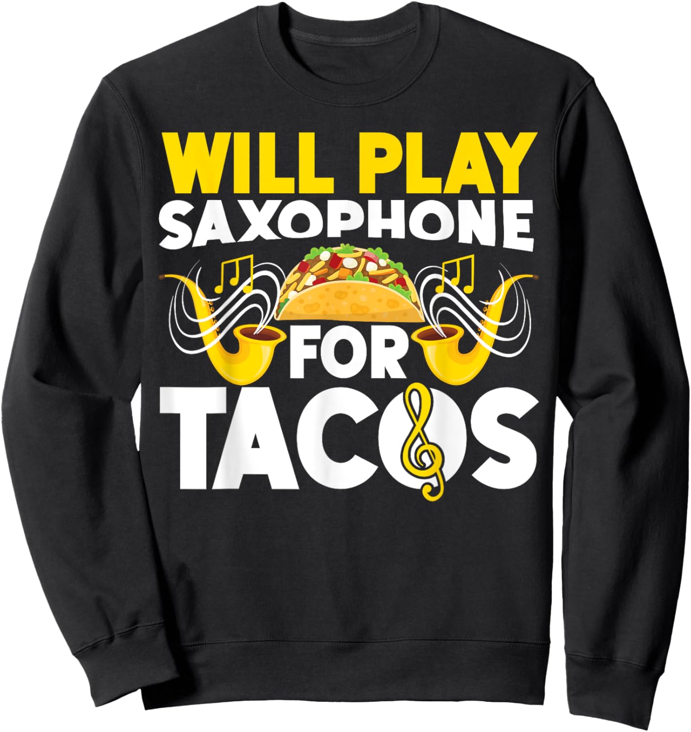 Saxophone Will Play Saxophone For Tacos Sweatshirt - Sweatshirt | Black