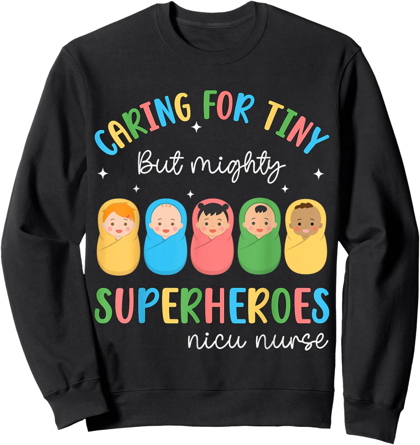Funny NICU Nurse Caring For Tiny But Mighty Superhero Nurse Sweatshirt - Sweatshirt | Black