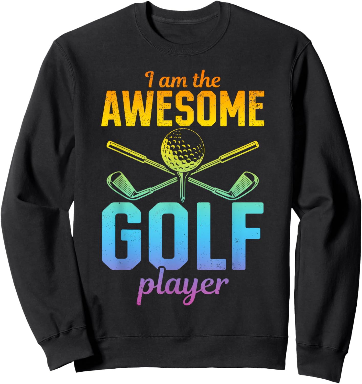 I Am The Awesome Golf Player - Golfing Golf Player Sweatshirt - Sweatshirt | Black
