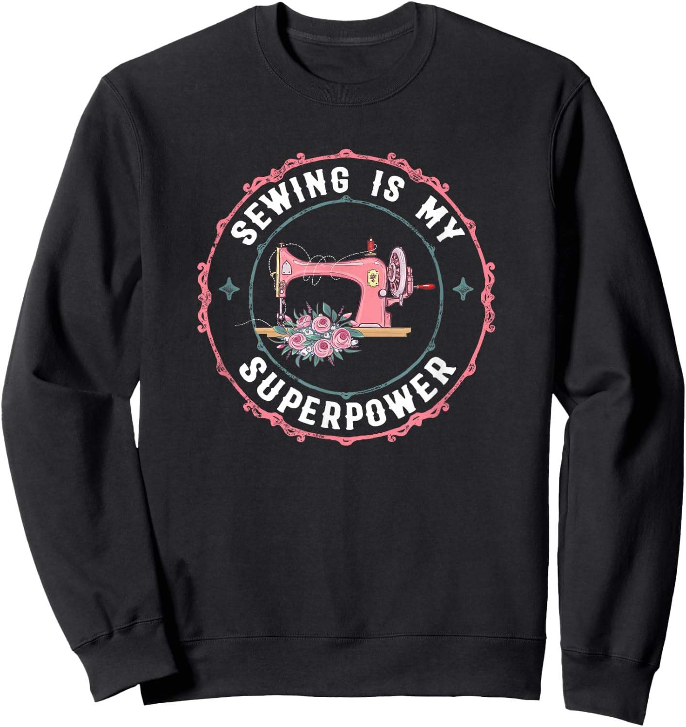 Sewing Is My Superpower Funny Sewer Crafting Lover Gift Sweatshirt - Sweatshirt | Black