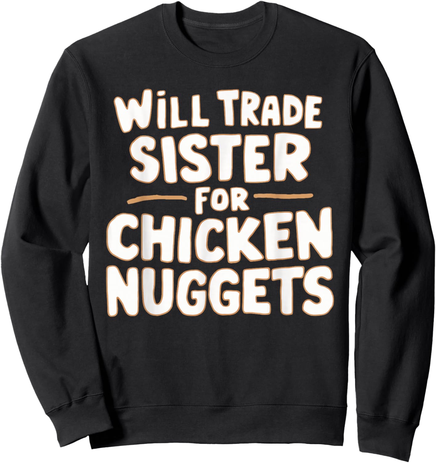 Will Trade Sister For Chicken Nuggets Sweatshirt - Sweatshirt | Black