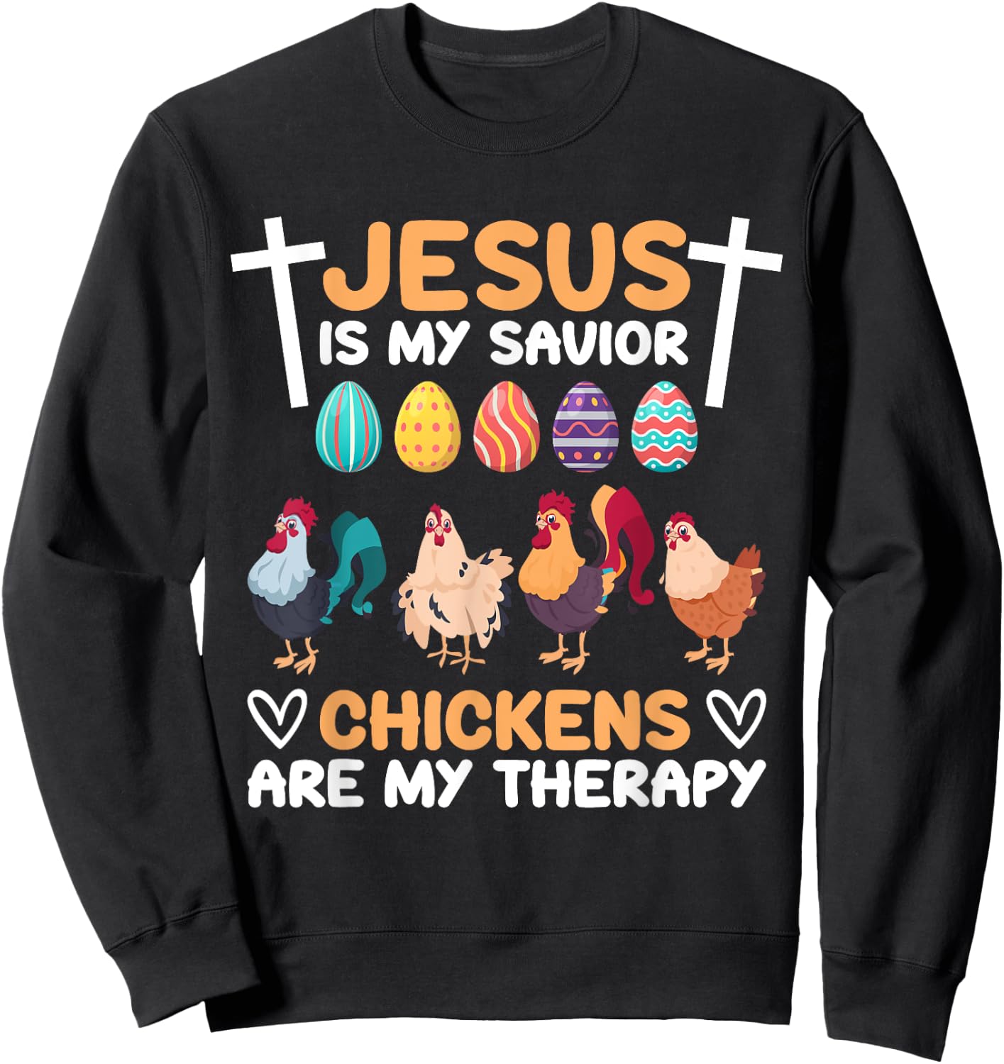 Jesus Is My Savior Chickens Are My Therapy Easter Eggs Funny Sweatshirt - Sweatshirt | Black