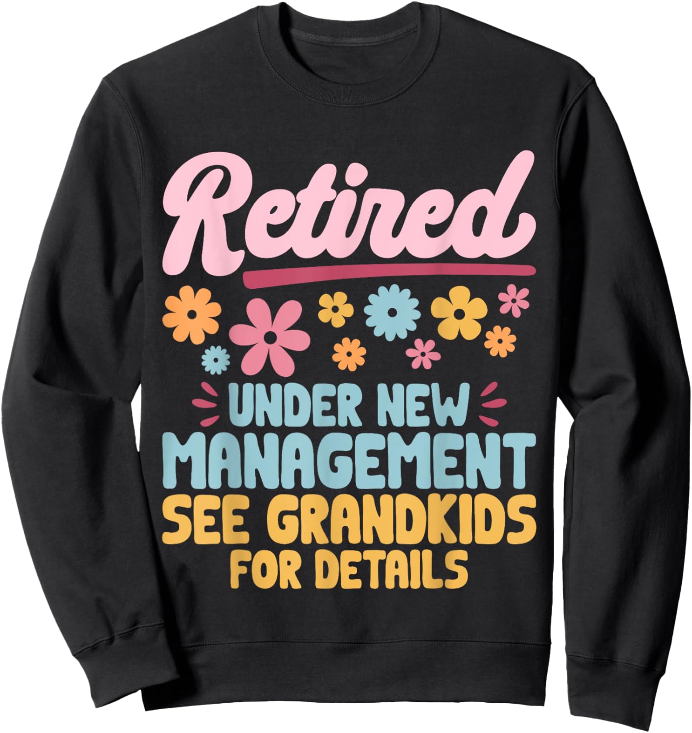 Retired Under New Management See Grandkids Grandpa Grandma Sweatshirt - Sweatshirt | Black