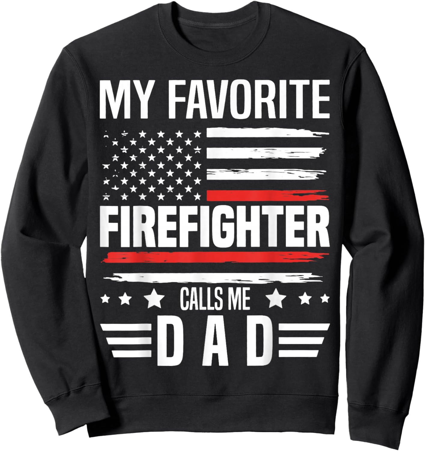 My Favorite Firefighter Calls Me Dad US Flag Fathers Day Sweatshirt - Sweatshirt | Black