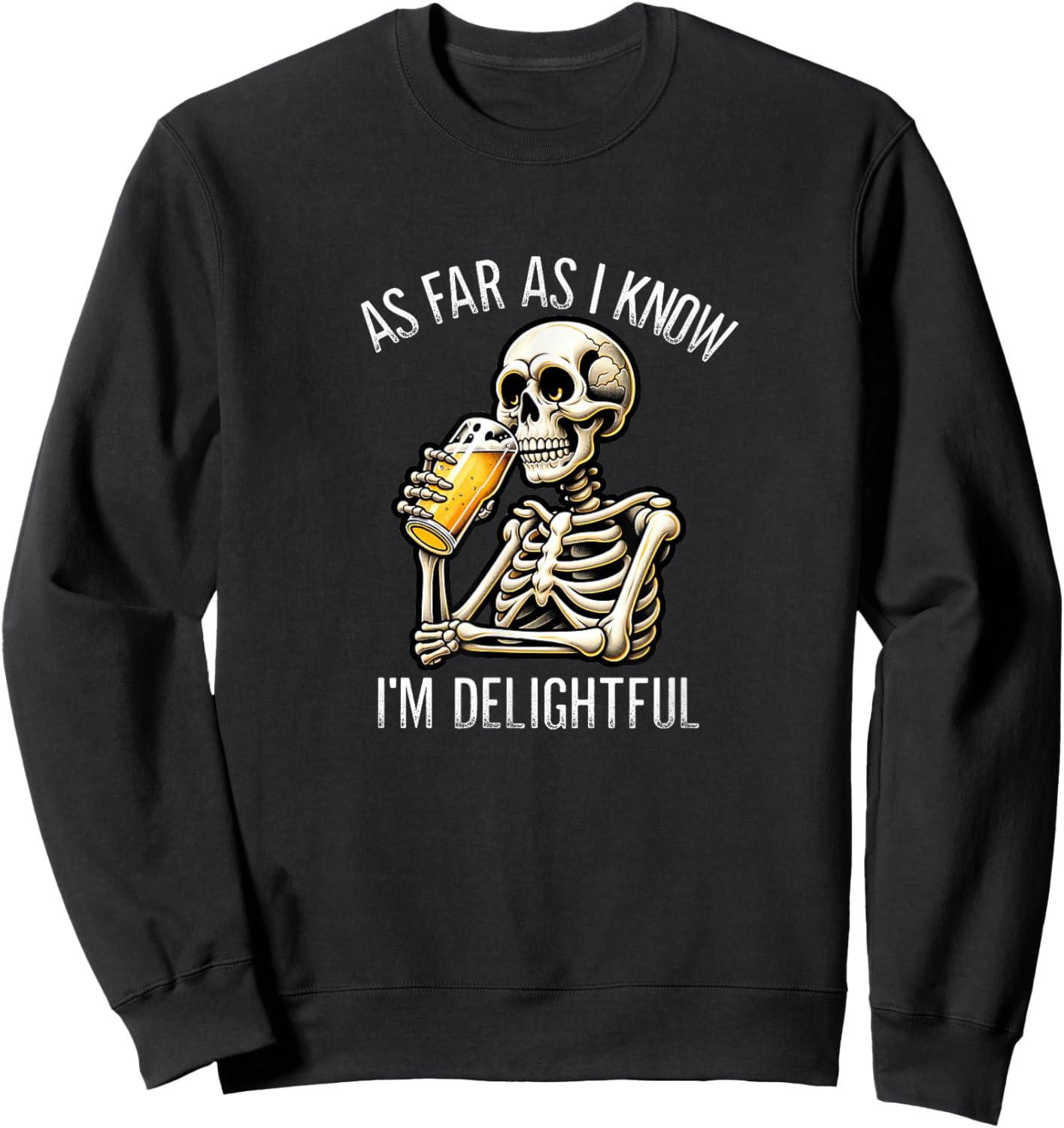 As Far As I Know I'm Delightful - Beer Drinking Skeleton Sweatshirt - Sweatshirt | Black