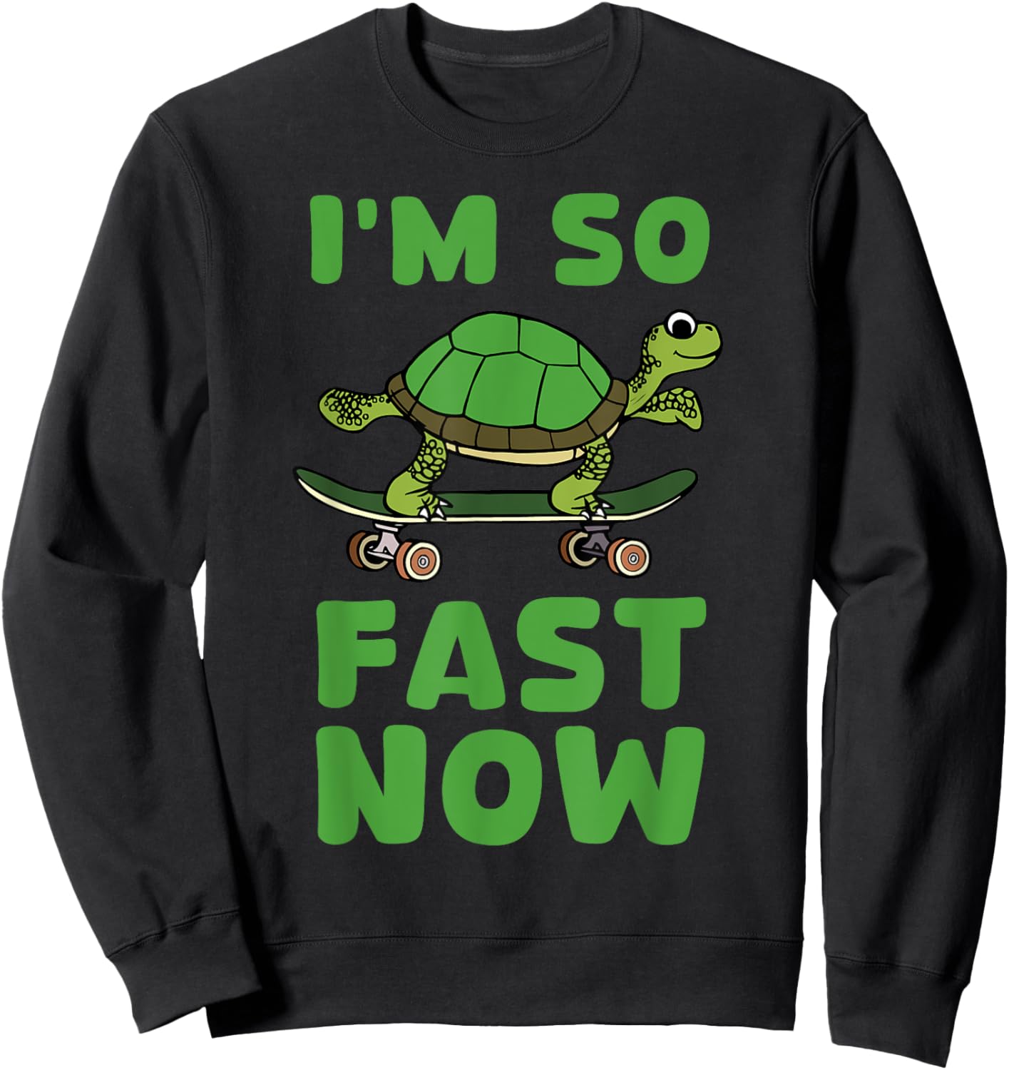 I'm So Fast Now tortoise cute adorable turtle skateboard Sweatshirt - Sweatshirt | Black